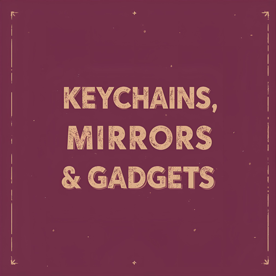 Keychains, Mirrors & Other Gadgets