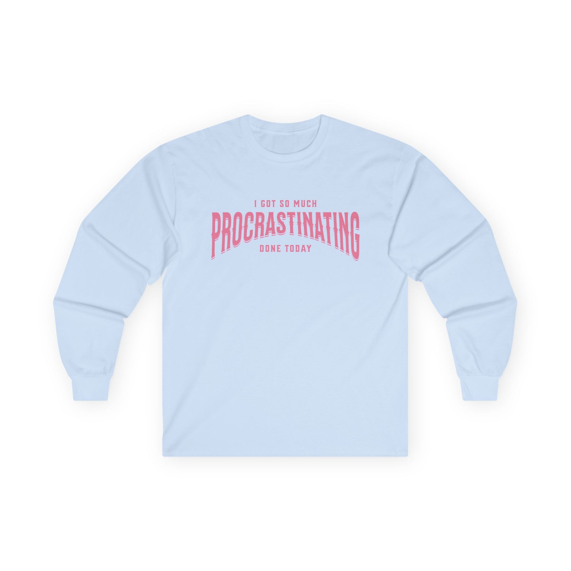 I Got So Much Procrastinating Done Today - Pink Arch - Long Sleeve Tee