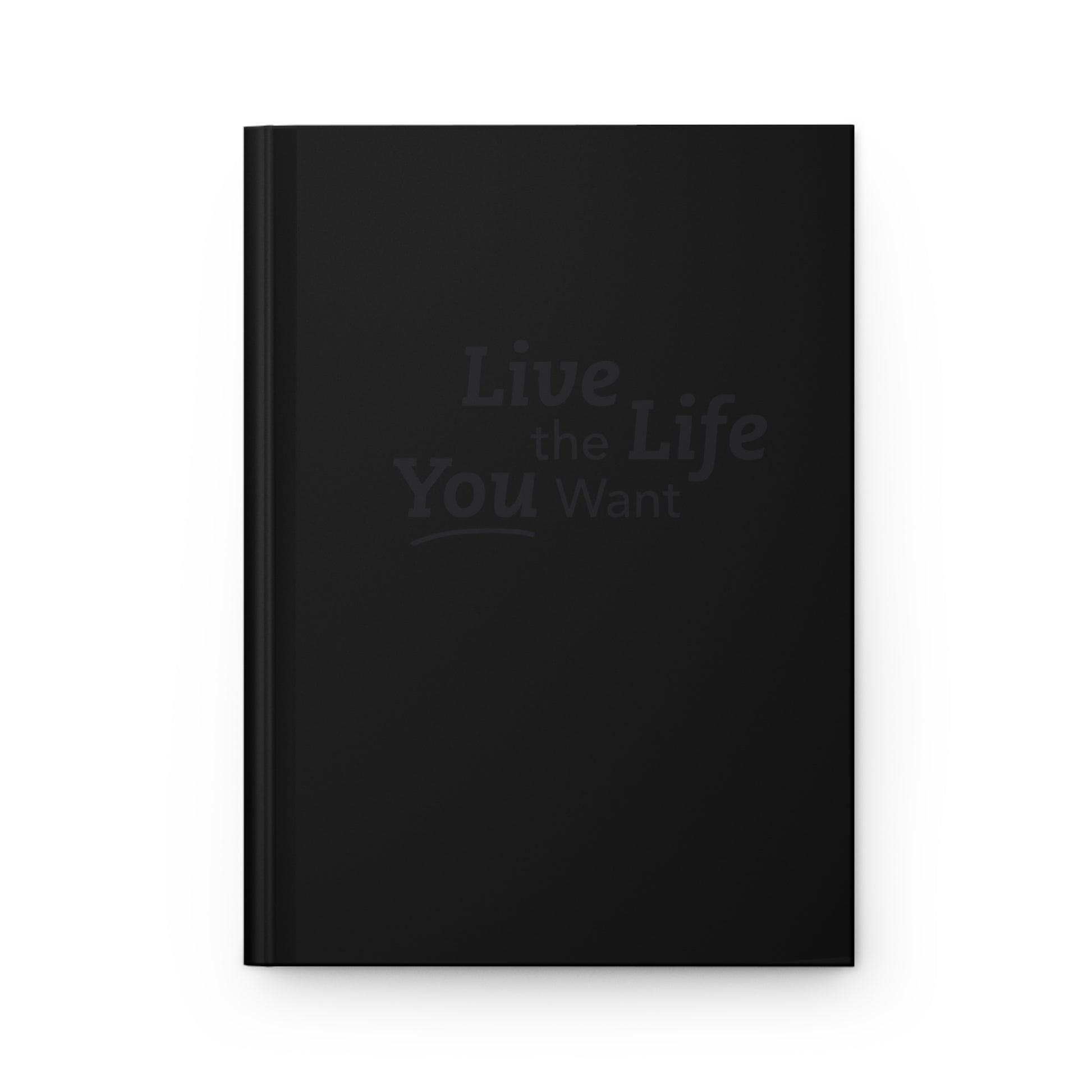 Live the Life You Want Black 5.75"x8" Journal