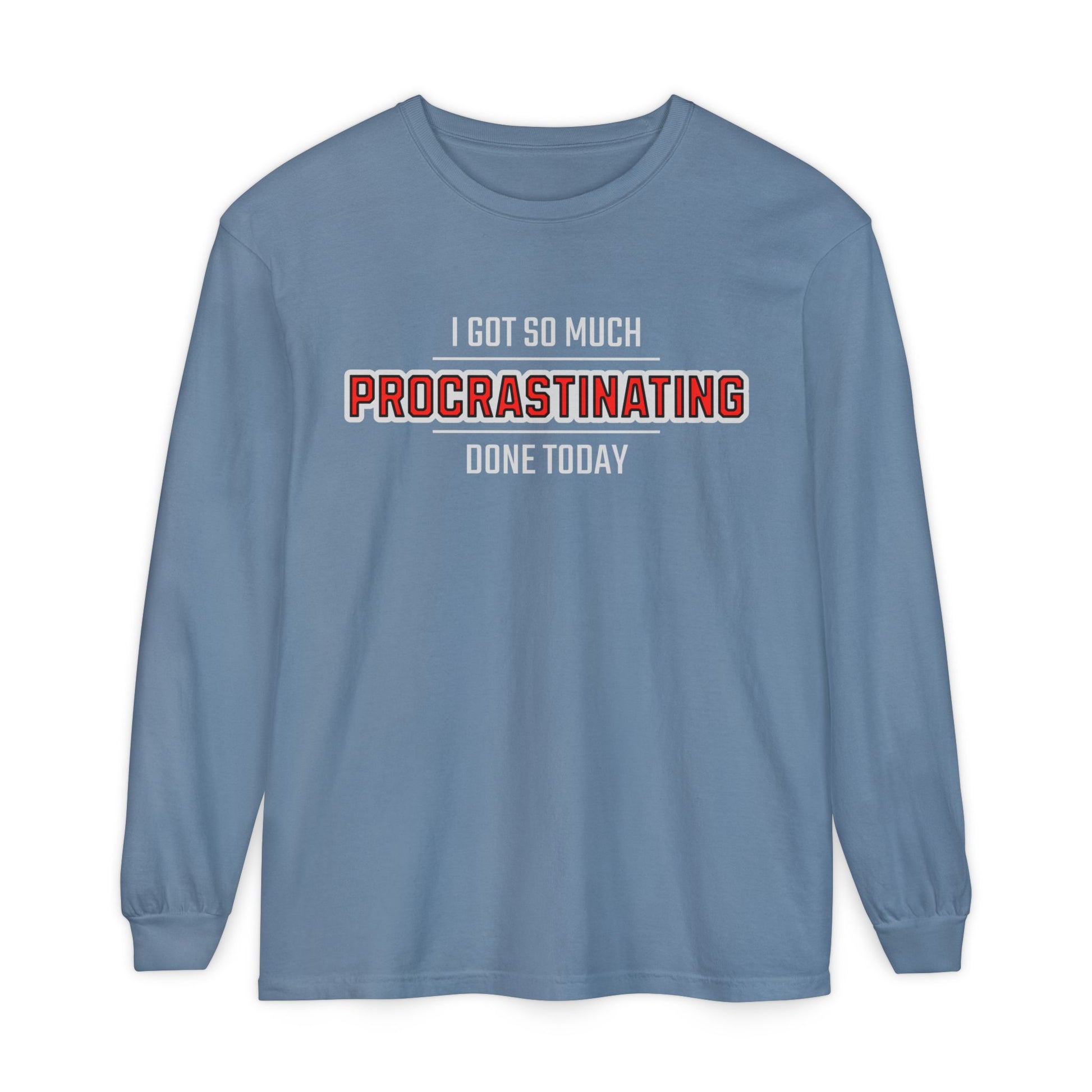 I Got So Much Procrastinating Done Today - Outline - Unisex Long Sleeve T-Shirt