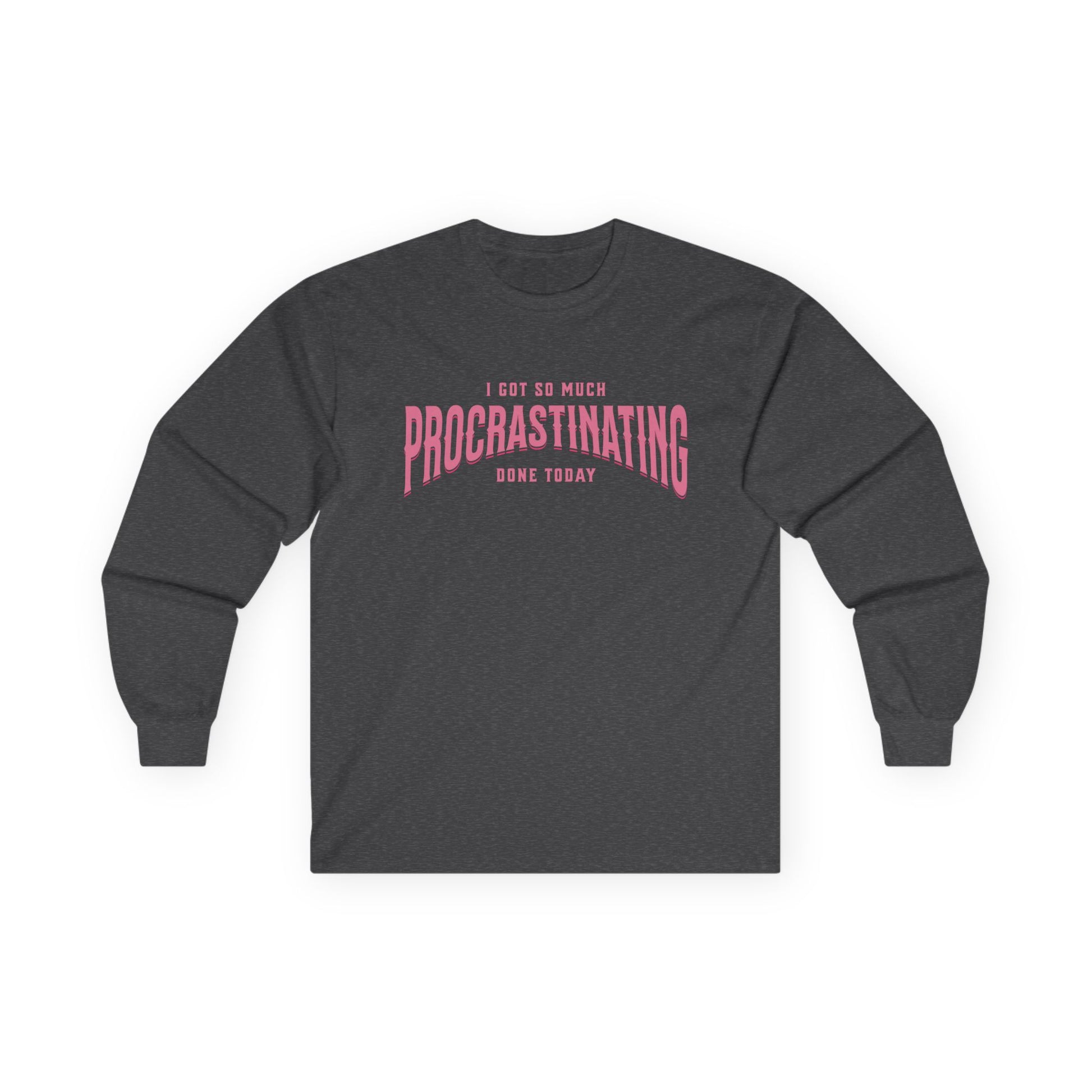 I Got So Much Procrastinating Done Today - Pink Arch - Long Sleeve Tee