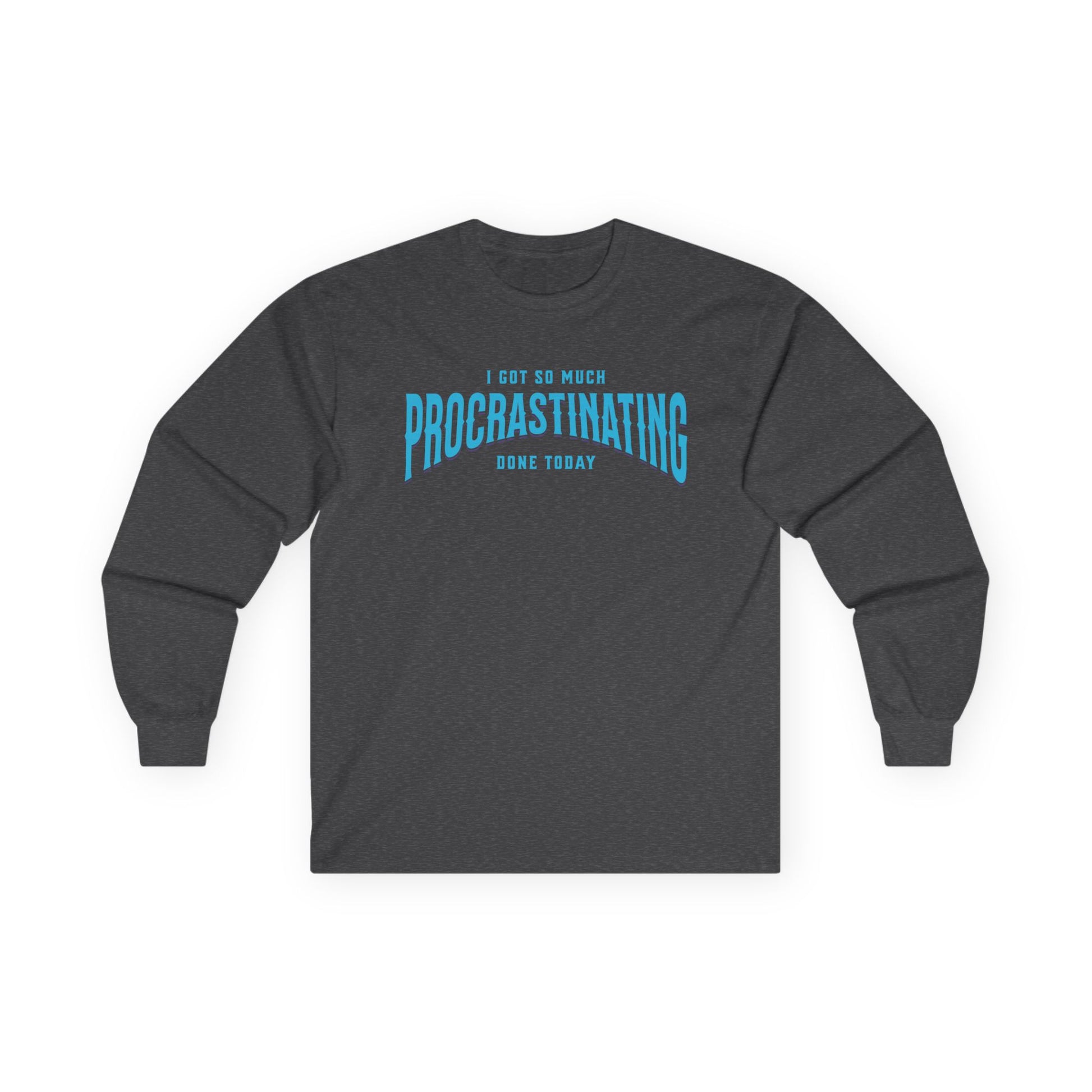 I Got So Much Procrastinating Done Today - Teal Arch -  Long Sleeve Tee