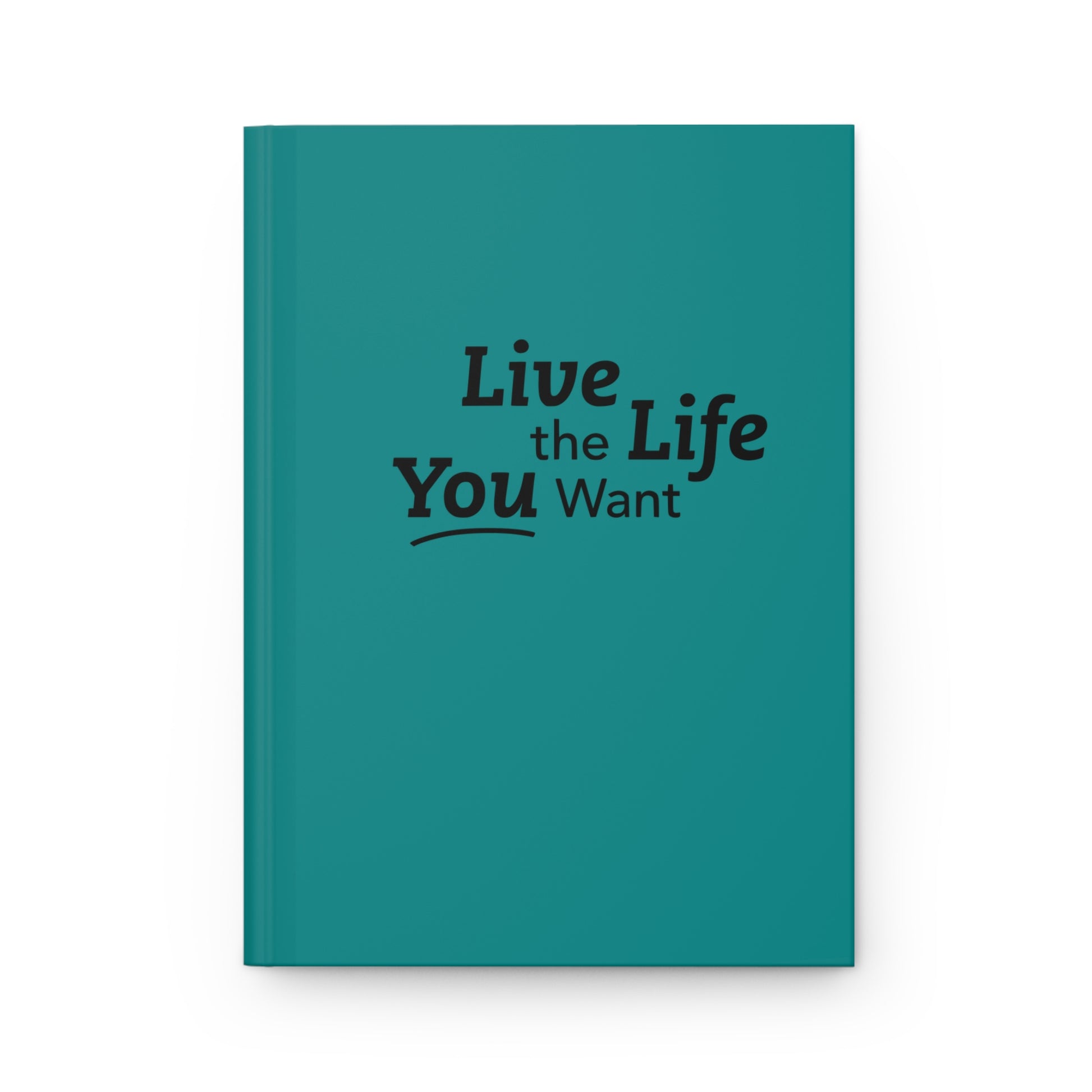 Live the Life You Want Teal 5.75"x8" Journal