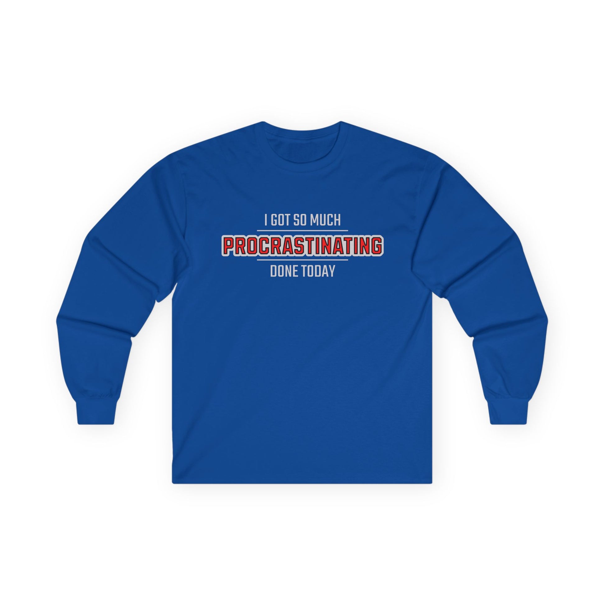 I Got So Much Procrastinating Done Today  - Outline - Long Sleeve Tee
