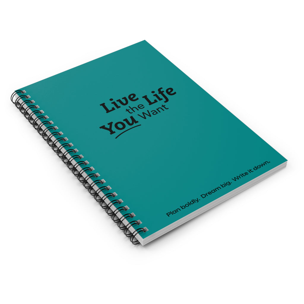 Live the Life You Want - Teal Spiral Notebook