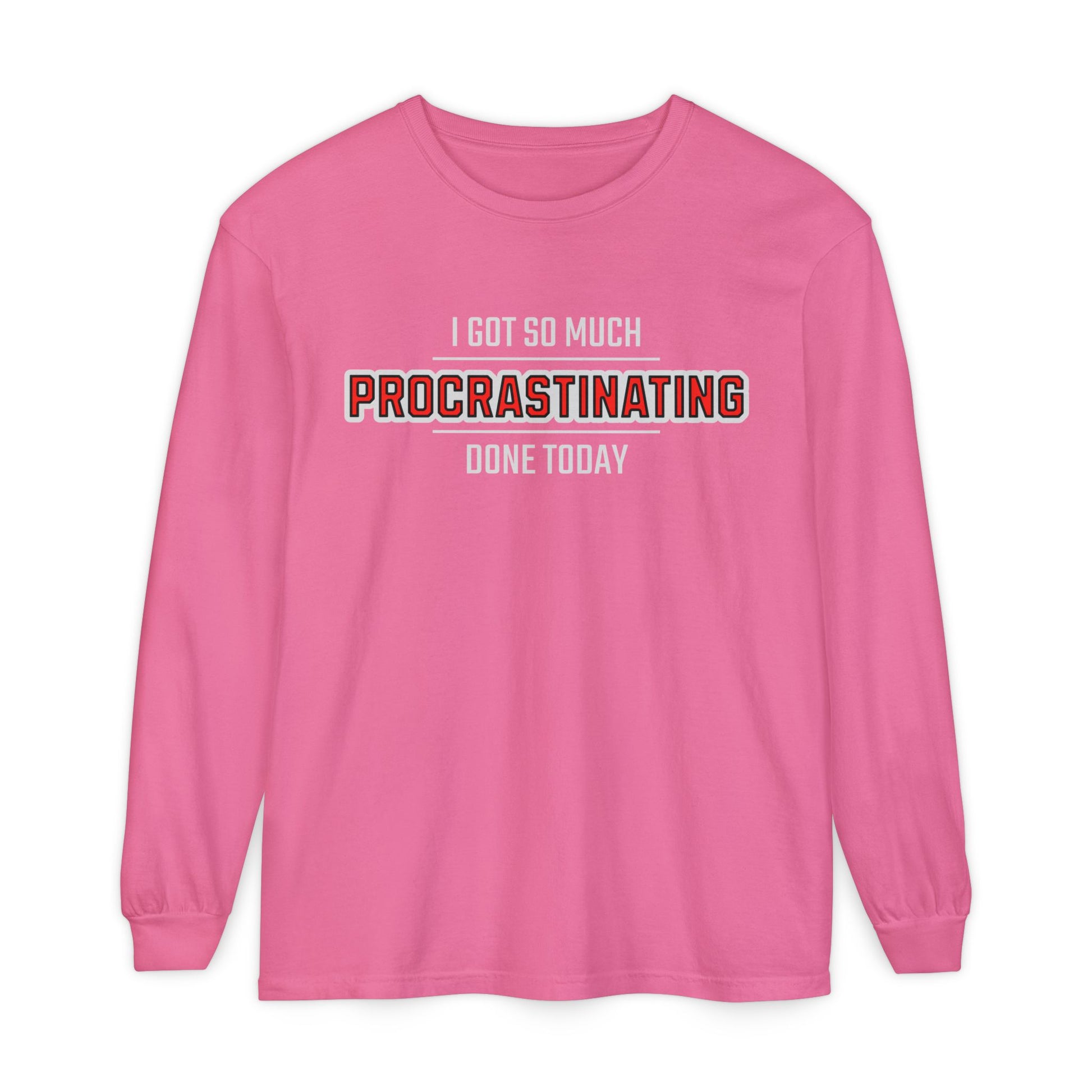 I Got So Much Procrastinating Done Today - Outline - Unisex Long Sleeve T-Shirt