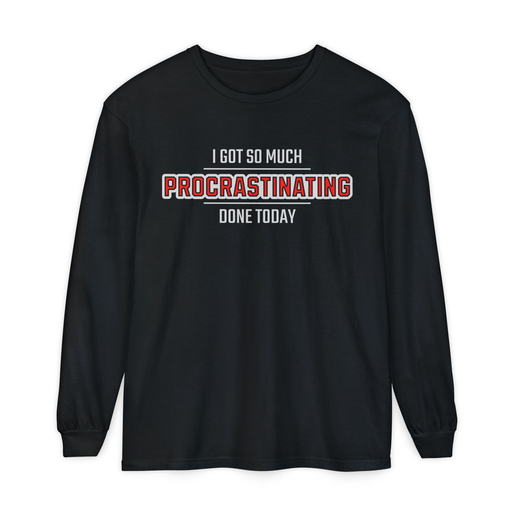 I Got So Much Procrastinating Done Today - Outline - Unisex Long Sleeve T-Shirt