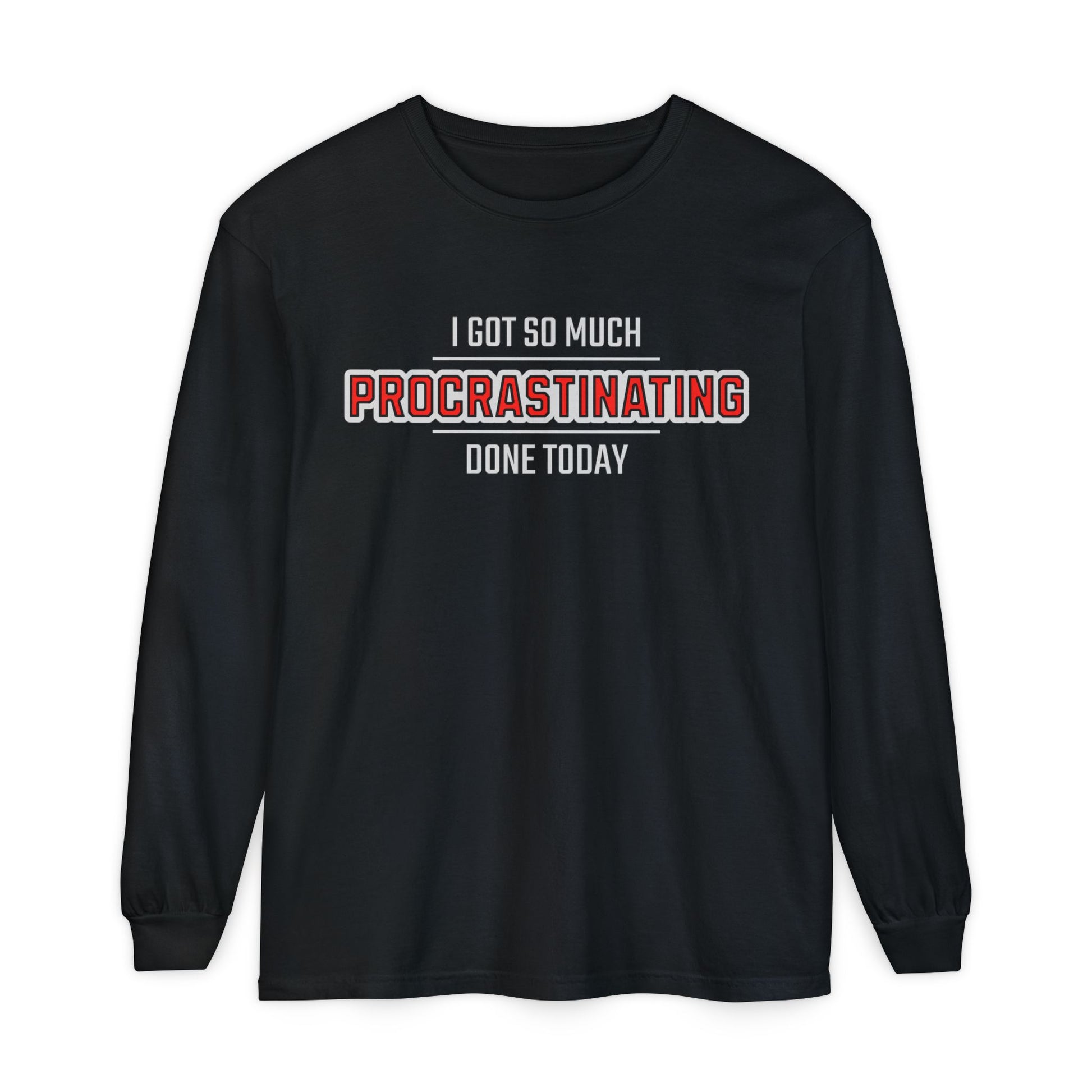 I Got So Much Procrastinating Done Today - Outline - Unisex Long Sleeve T-Shirt