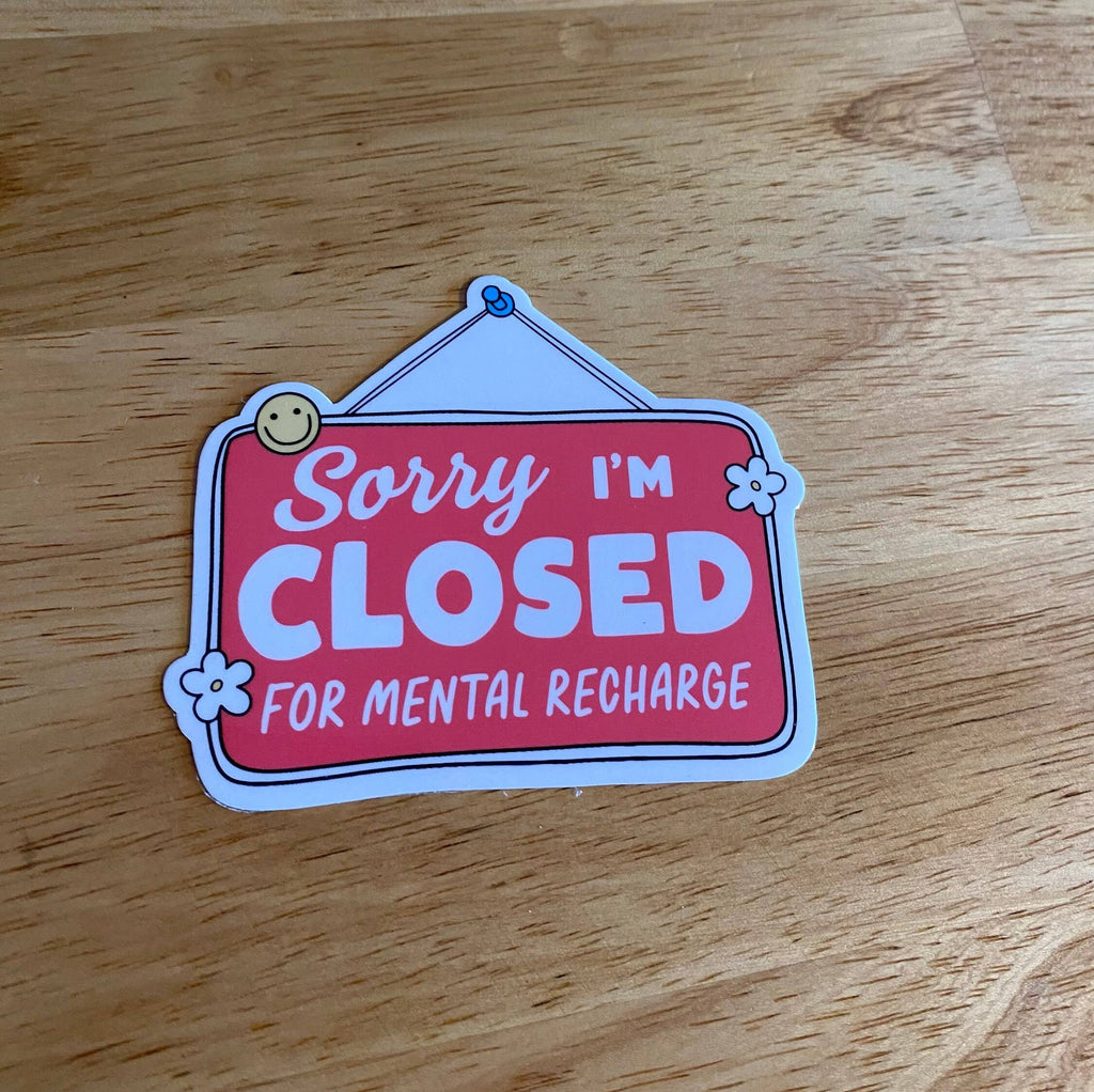 Mental Health Sticker" Sorry I"m Closed for Mental Recharge"