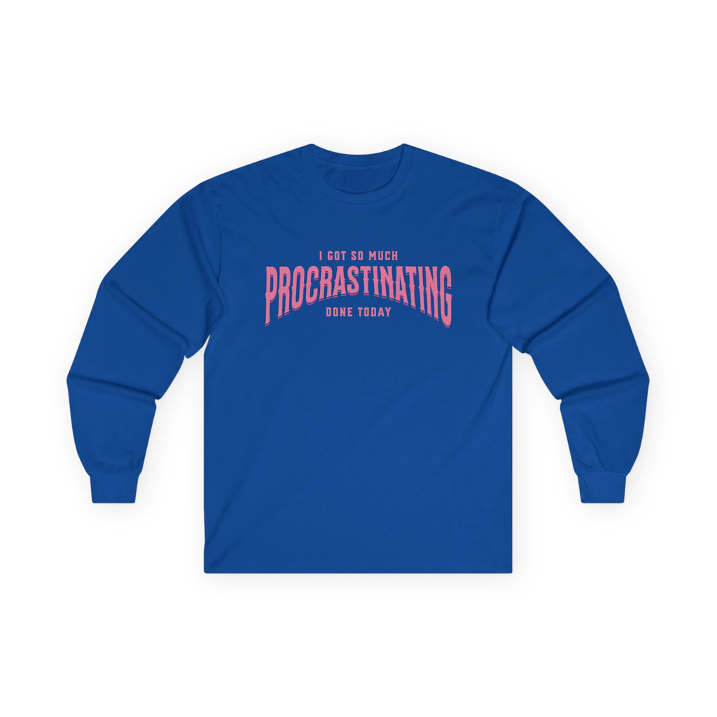 I Got So Much Procrastinating Done Today - Pink Arch - Long Sleeve Tee