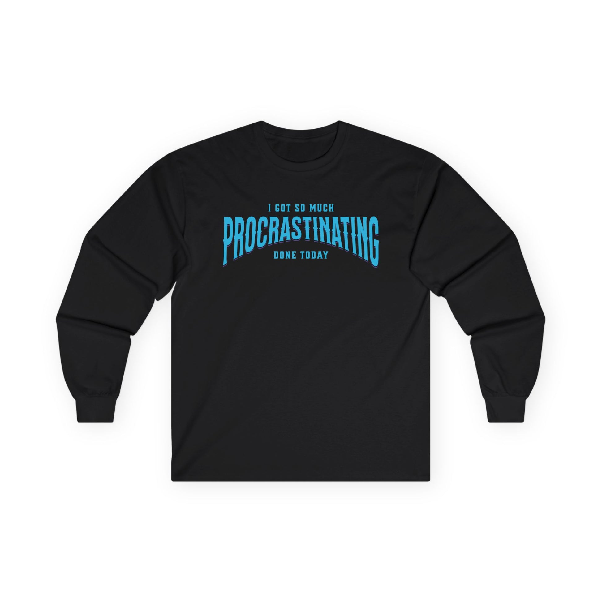I Got So Much Procrastinating Done Today - Teal Arch -  Long Sleeve Tee