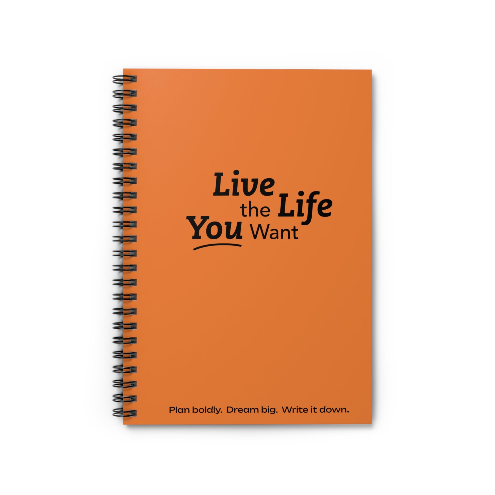 Live the Life You Want - Orange Spiral Notebook