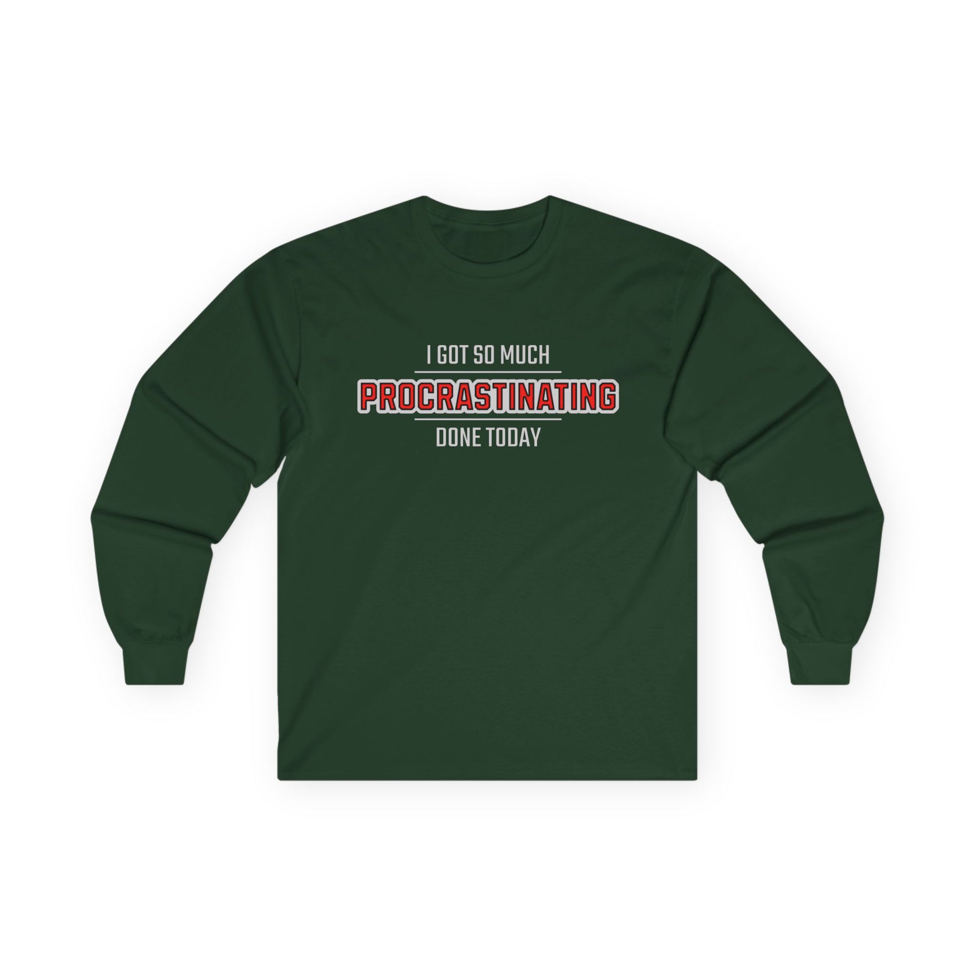 I Got So Much Procrastinating Done Today  - Outline - Long Sleeve Tee