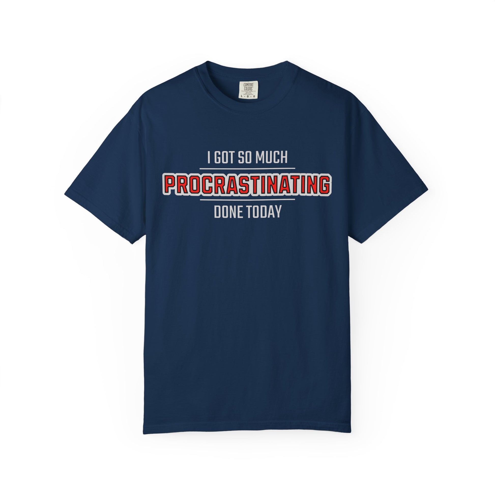 I Got So Much Procrastinating Done Today - Outline - Unisex T-shirt