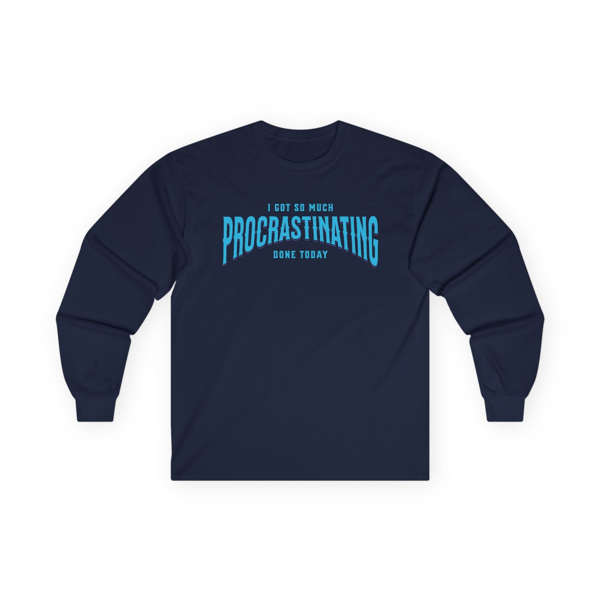 I Got So Much Procrastinating Done Today - Teal Arch -  Long Sleeve Tee