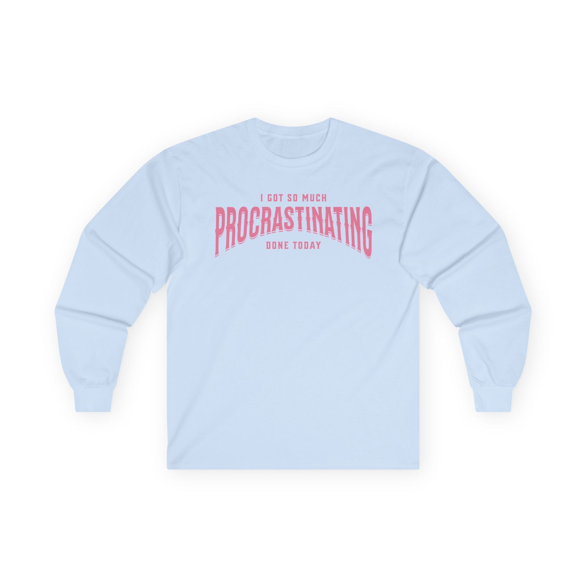 I Got So Much Procrastinating Done Today - Pink Arch - Unisex Long Sleeve T-Shirt