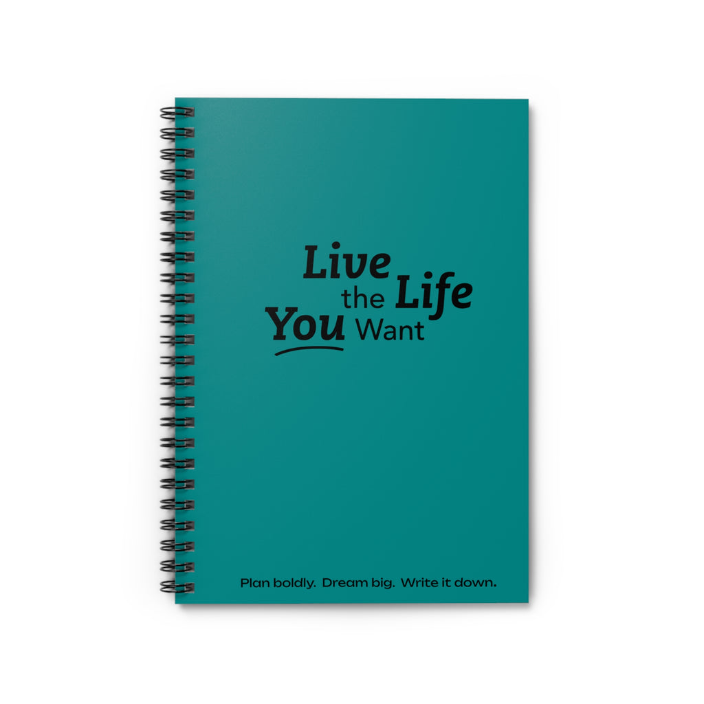 Live the Life You Want - Teal Spiral Notebook