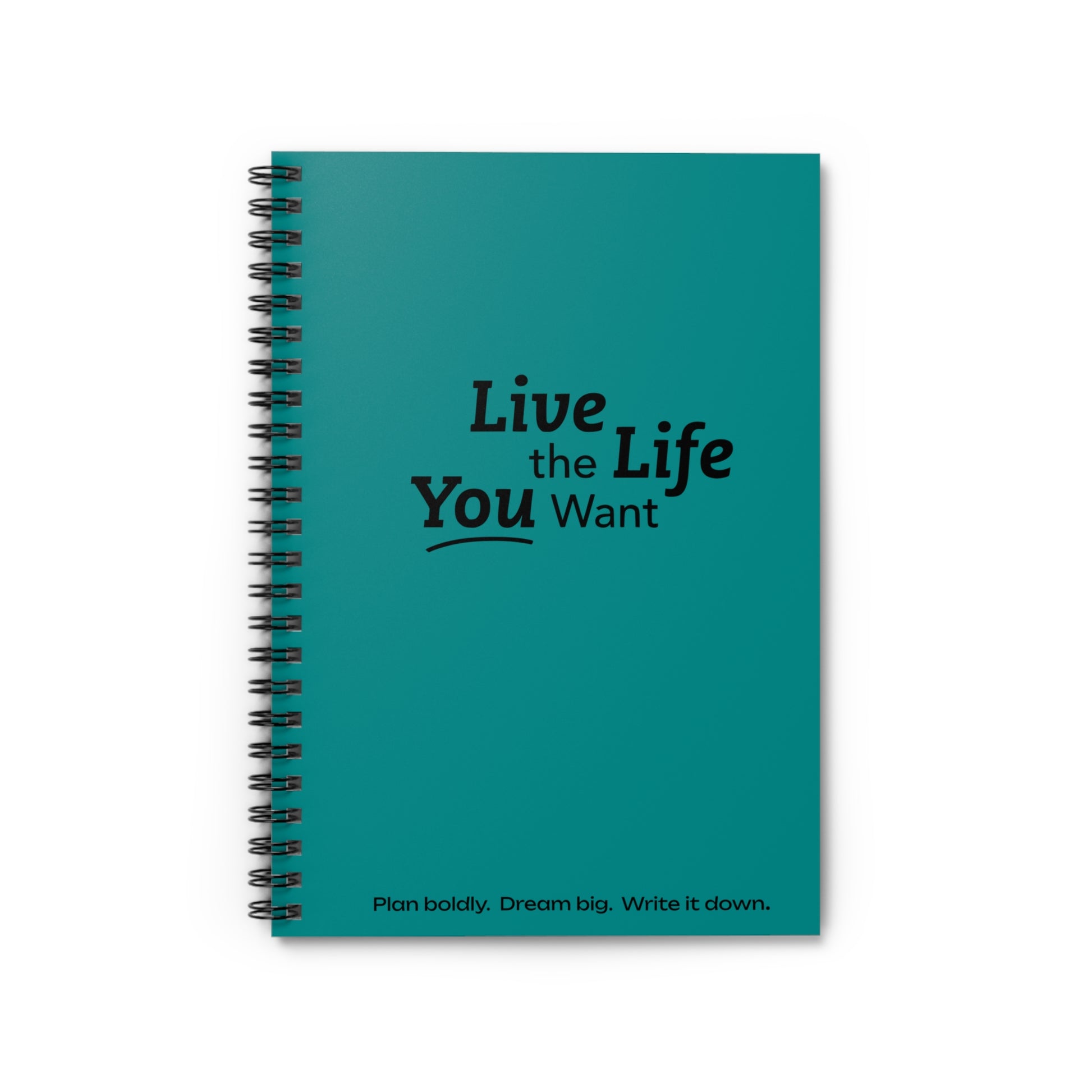 Live the Life You Want - Teal Spiral Notebook