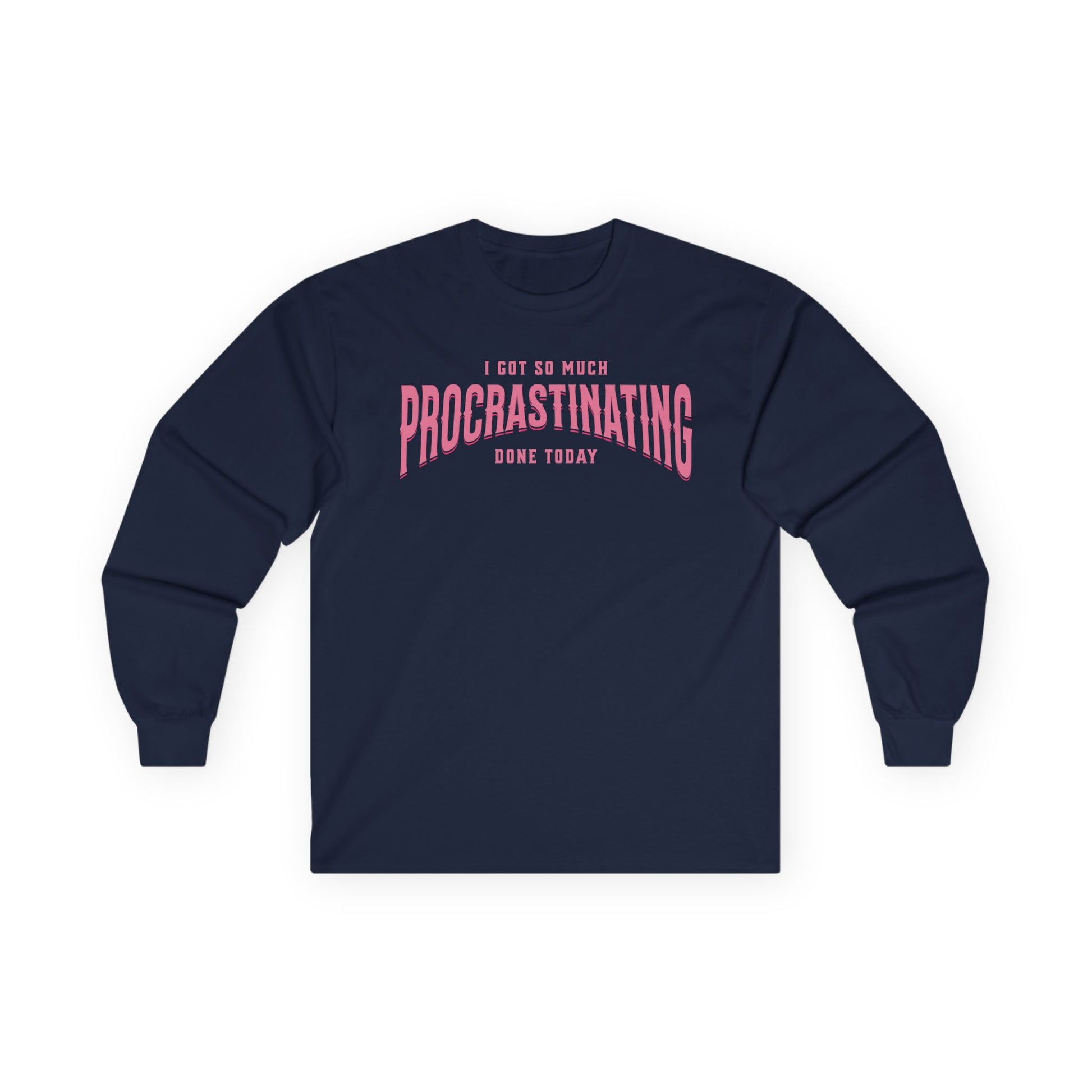 I Got So Much Procrastinating Done Today - Pink Arch - Unisex Long Sleeve T-Shirt