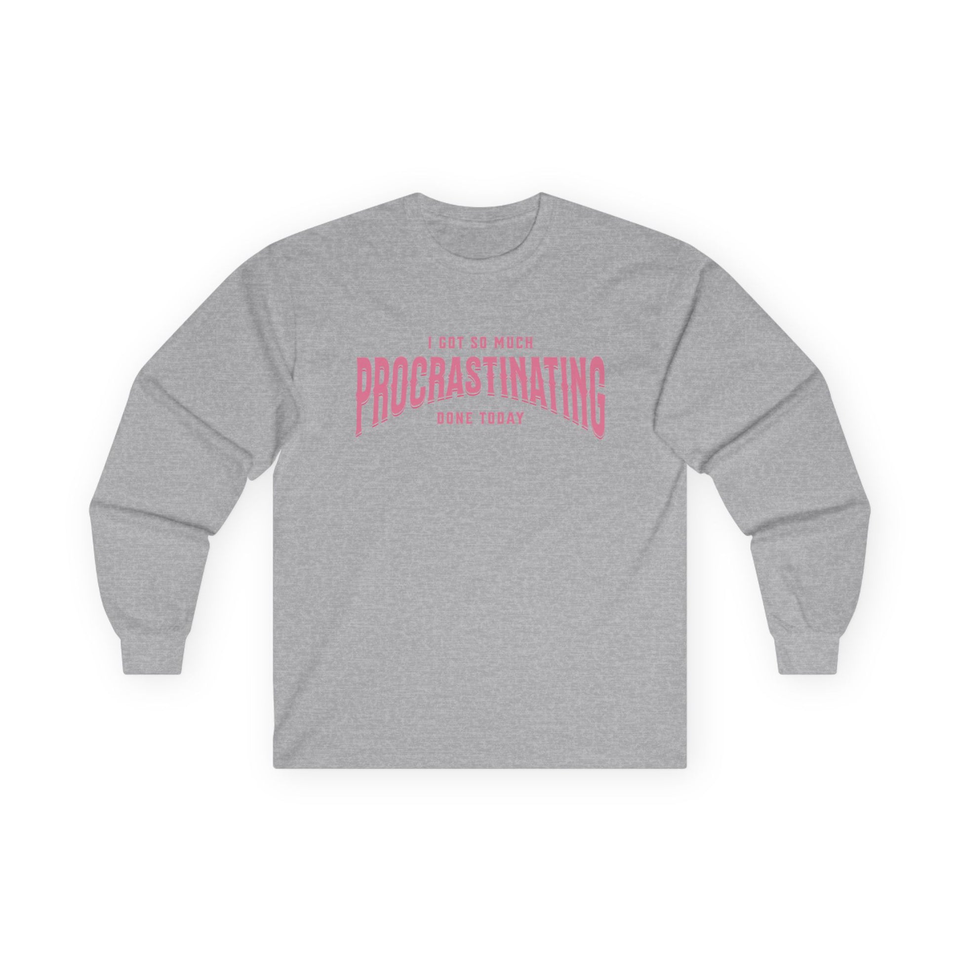 I Got So Much Procrastinating Done Today - Pink Arch - Long Sleeve Tee