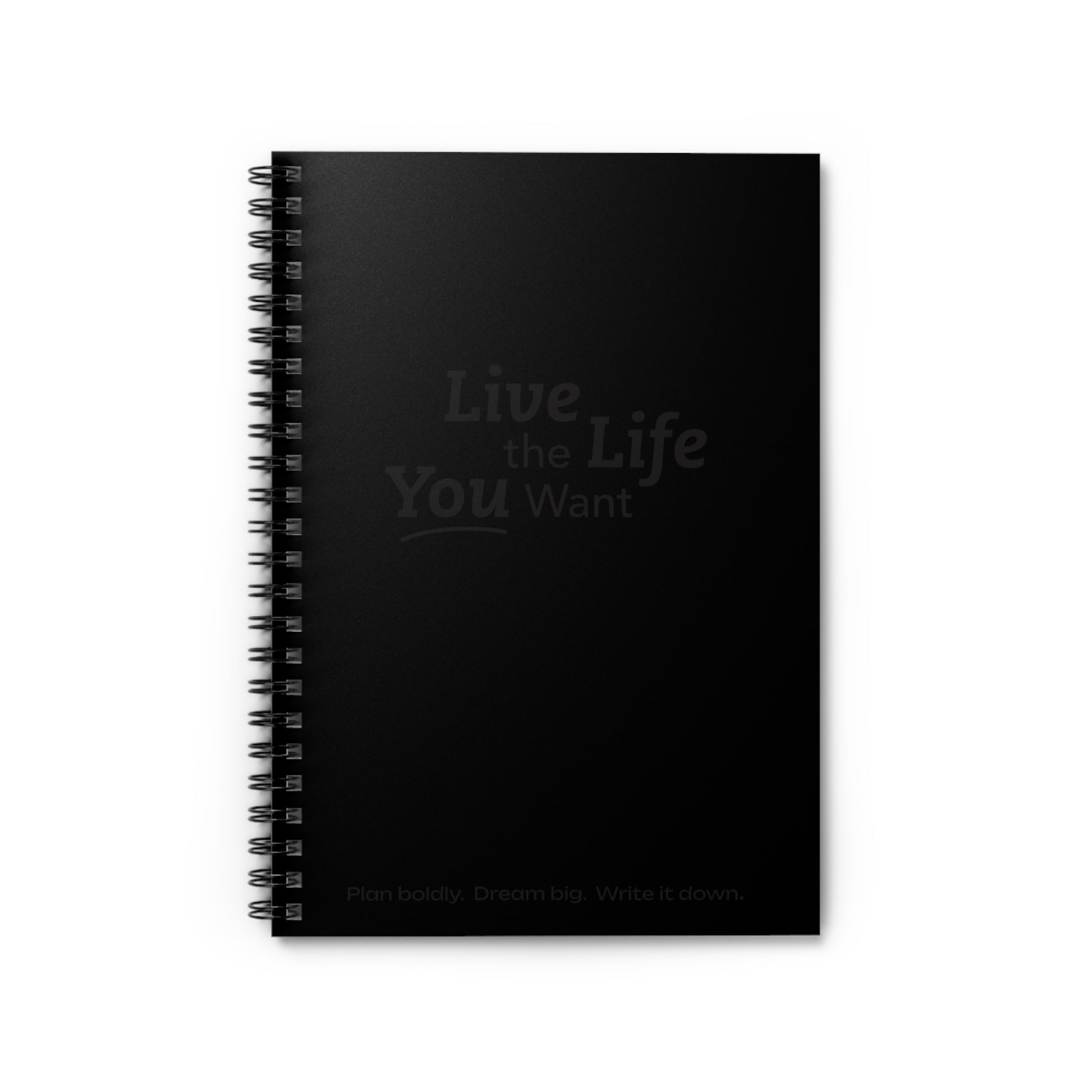 Live the Life You Want - Black Spiral Notebook