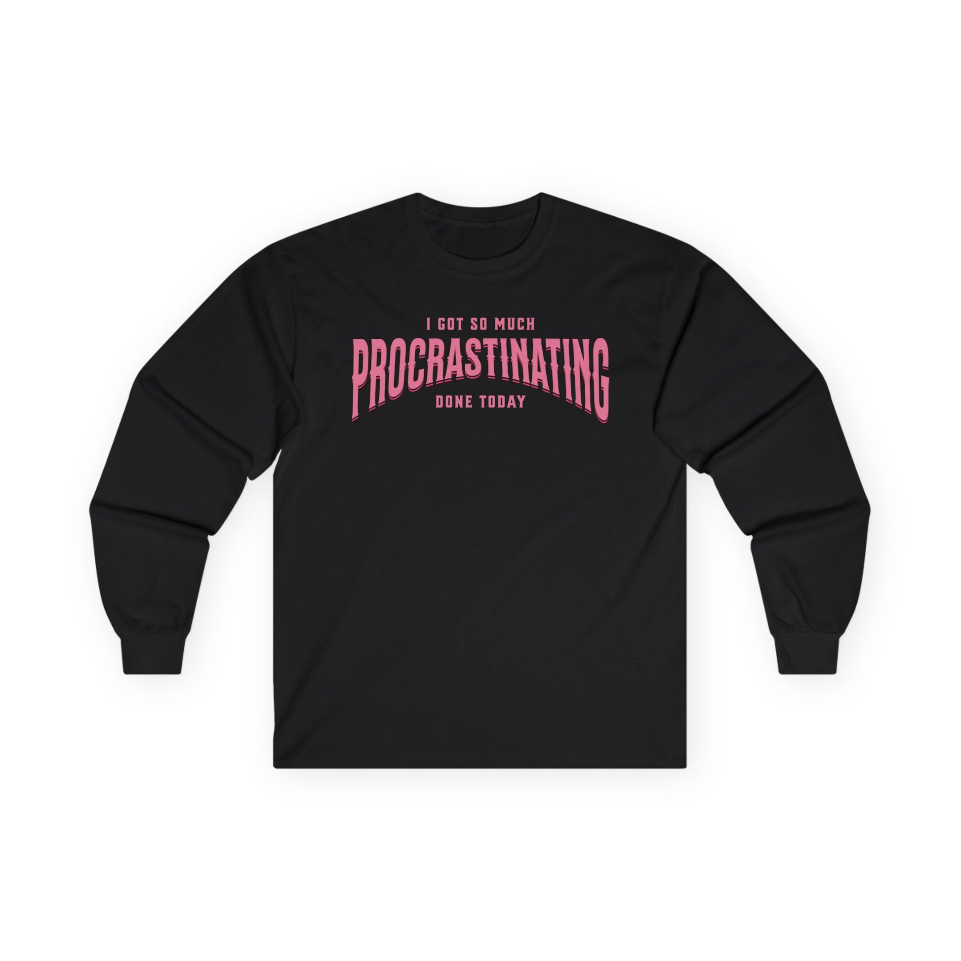 I Got So Much Procrastinating Done Today - Pink Arch - Unisex Long Sleeve T-Shirt