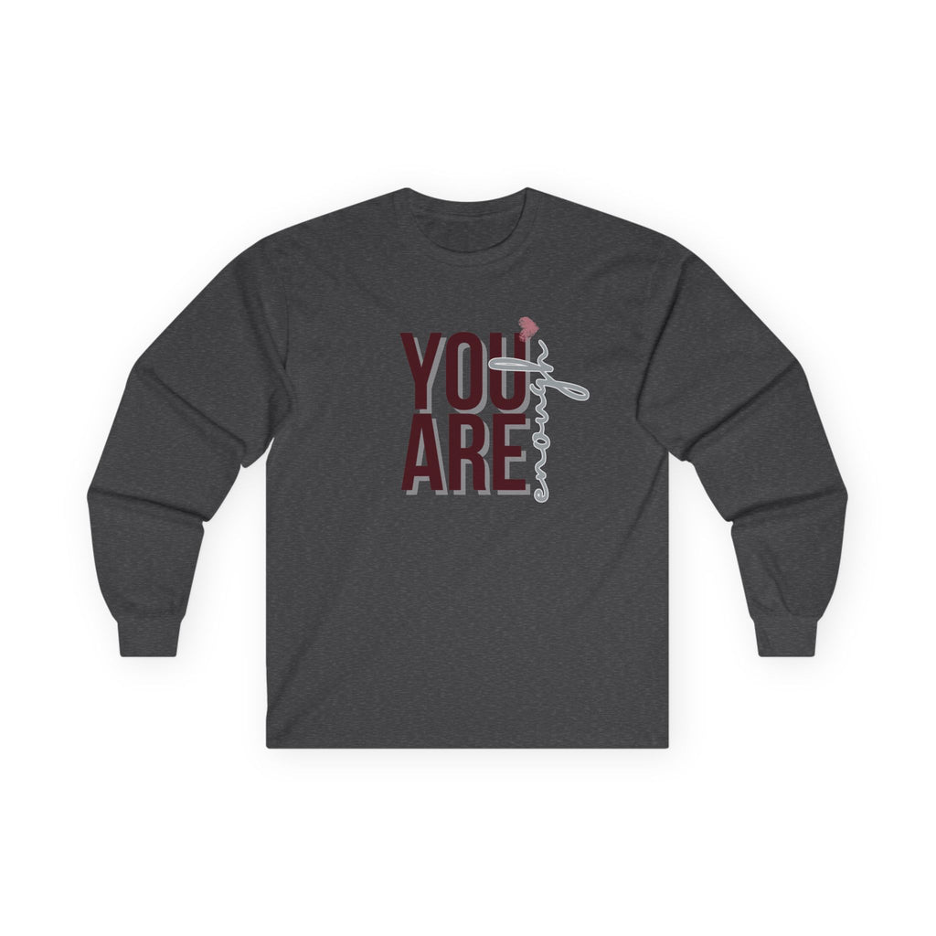 You Are Enough - Unisex Long Sleeve T-Shirt