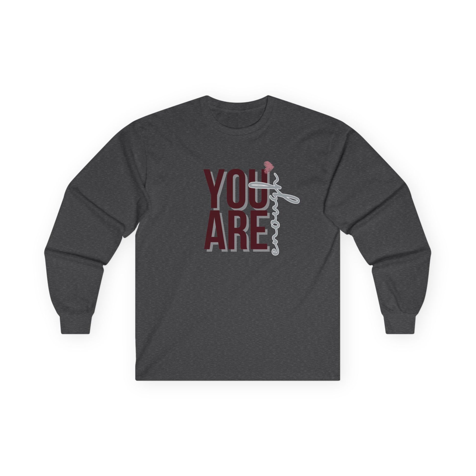 You Are Enough - Unisex Long Sleeve T-Shirt