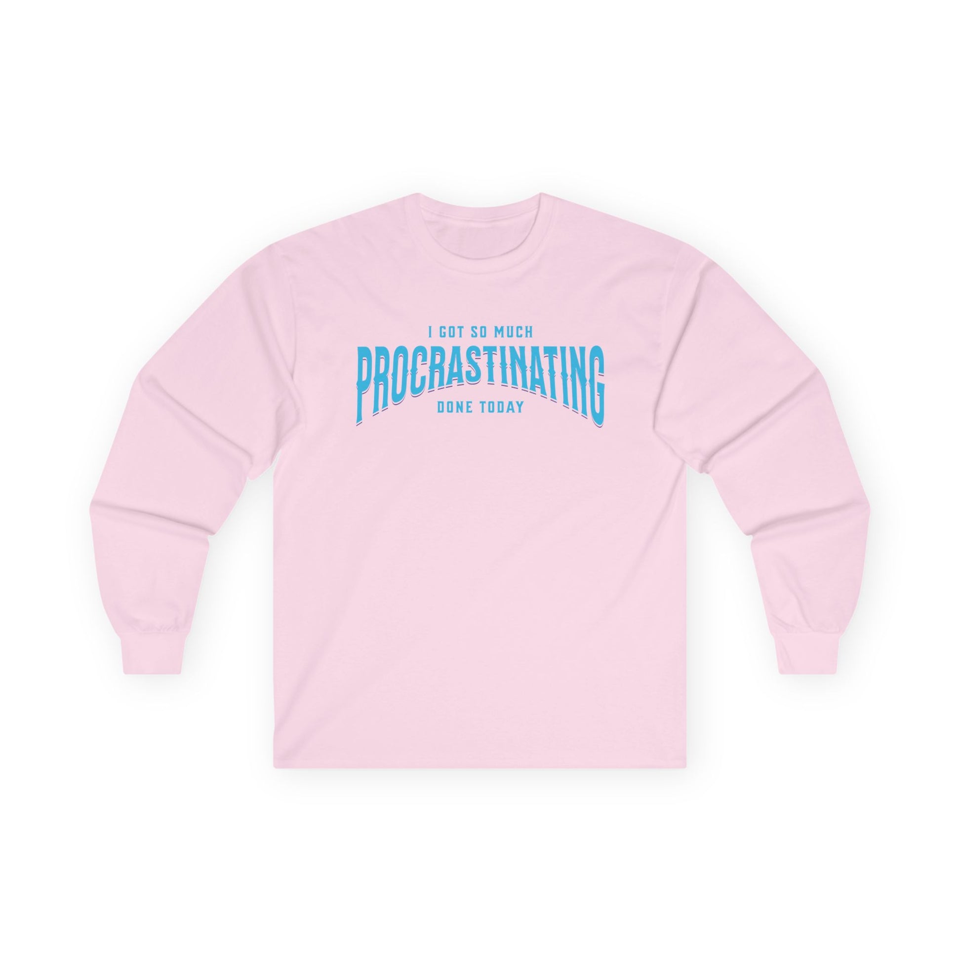 I Got So Much Procrastinating Done Today - Teal Arch -  Long Sleeve Tee