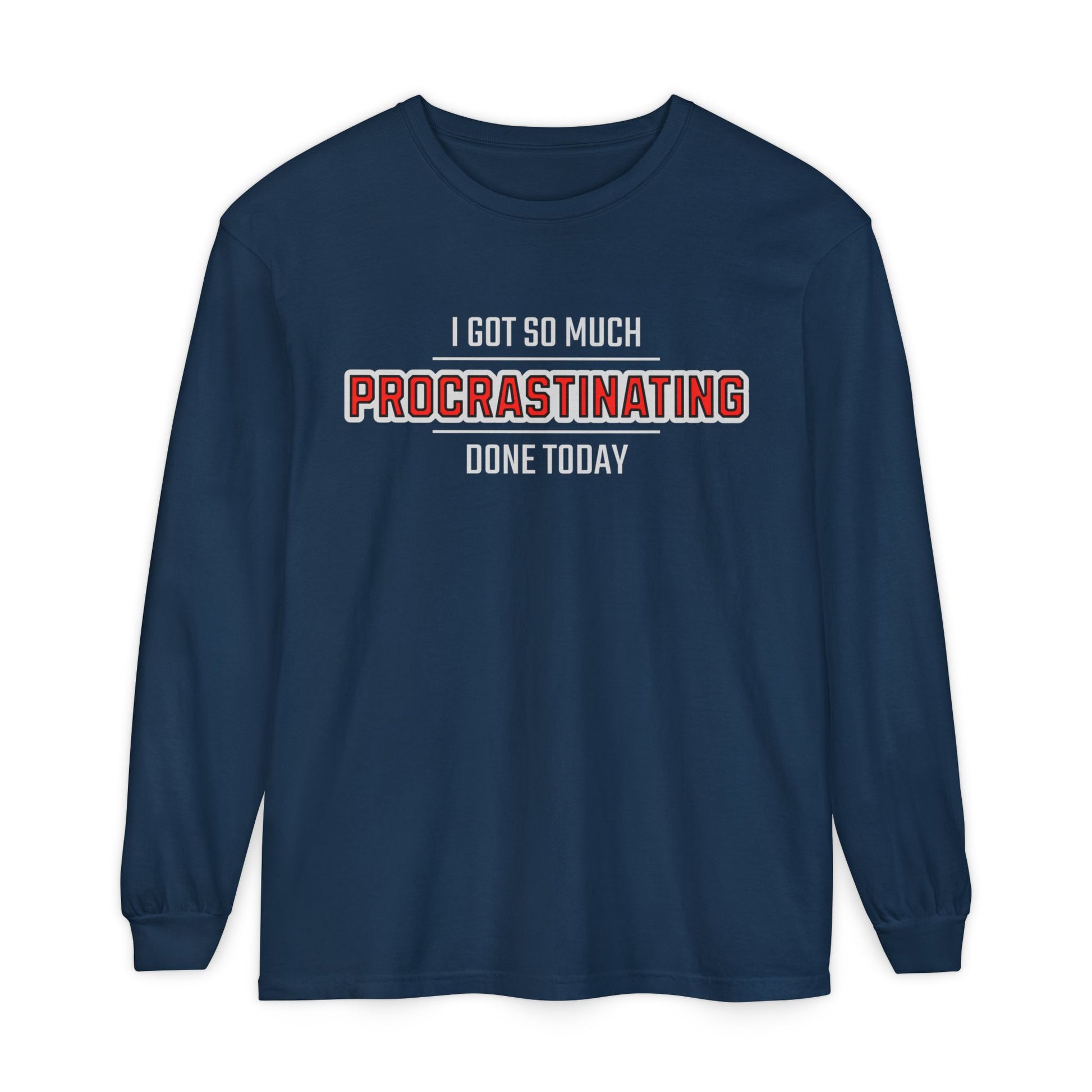 I Got So Much Procrastinating Done Today - Outline - Unisex Long Sleeve T-Shirt