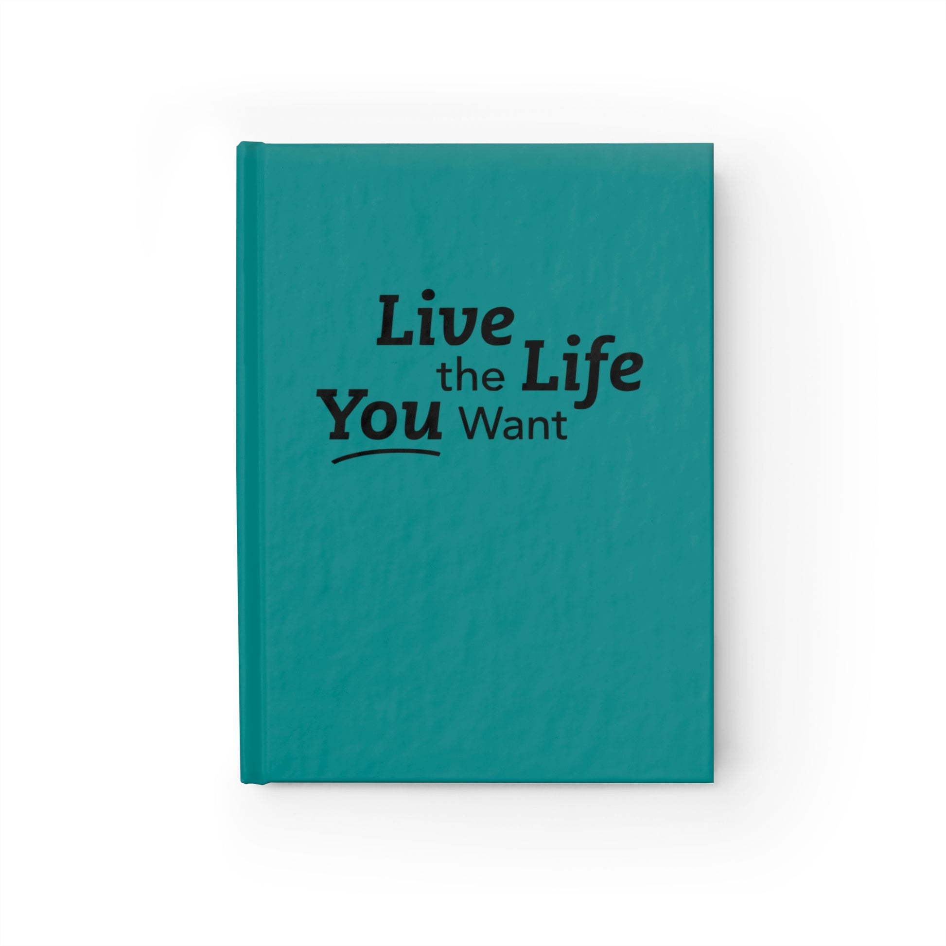 Live the Life You Want Teal 5"x7" Journal
