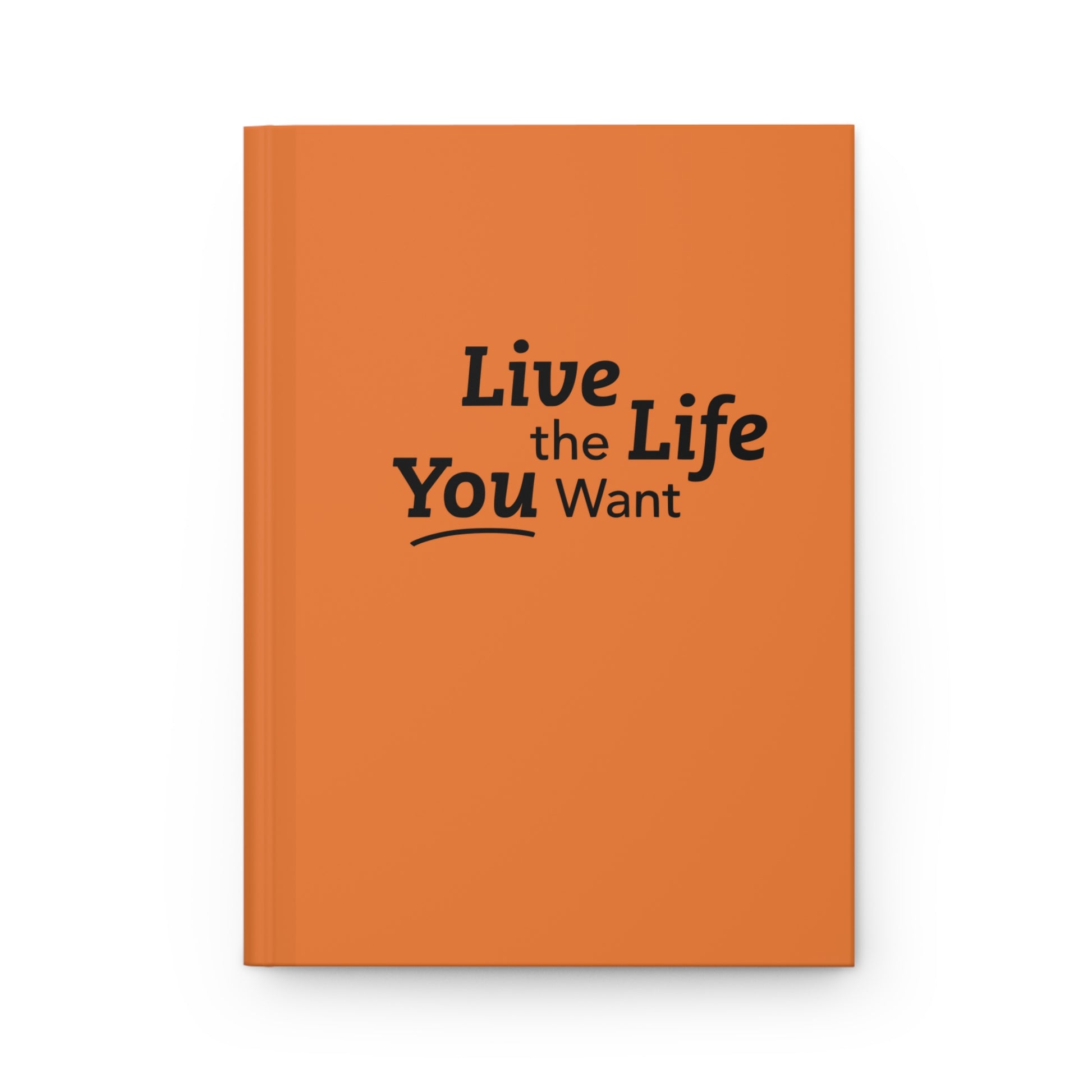 Live the Life You Want Orange 5.75"x8" Journal