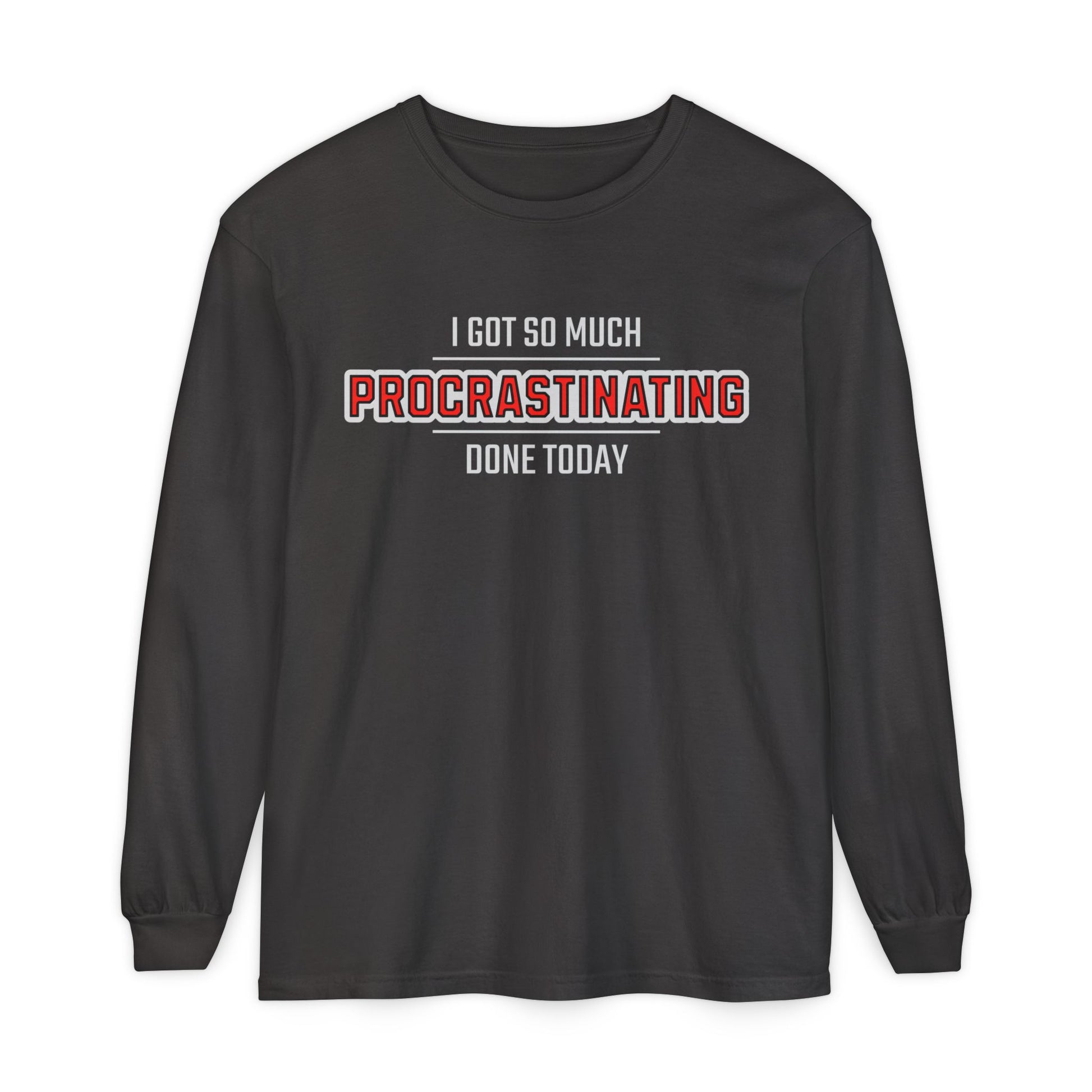 I Got So Much Procrastinating Done Today - Outline - Unisex Long Sleeve T-Shirt