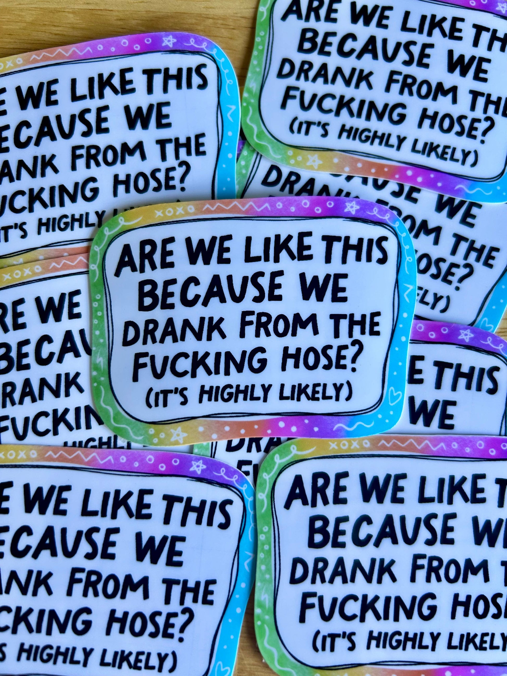 "Are we like this because we drank  from the f-ing Hose?"