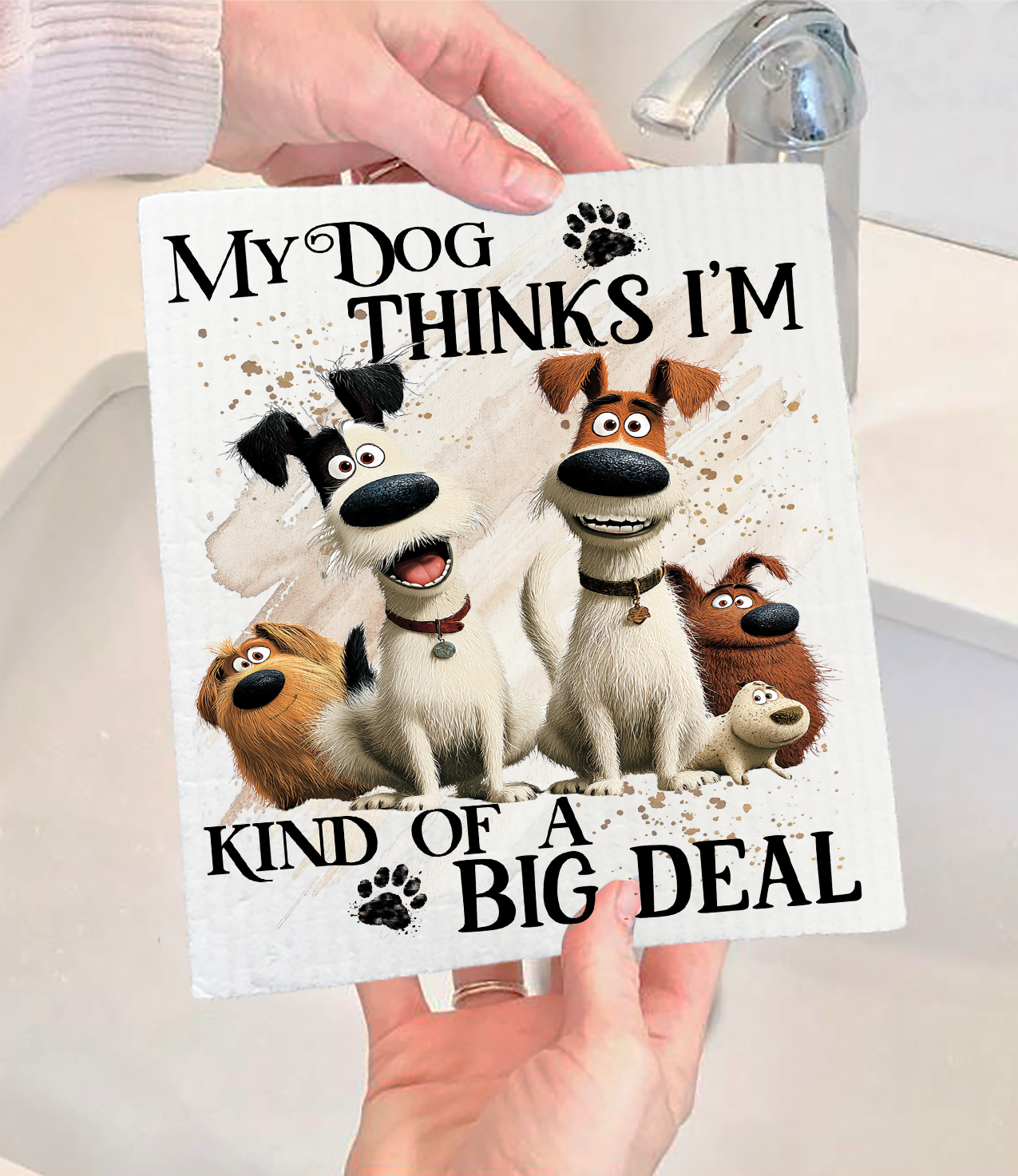 My Dog Thinks I'm a Big Deal Swedish Dishcloth