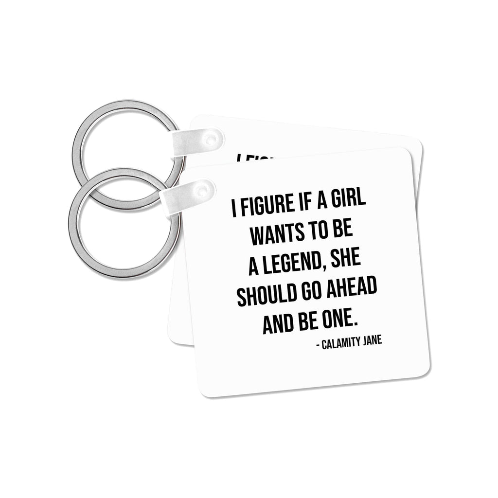 I figure if a girl wants to be a legend... Calamity Jane quote, Keychain