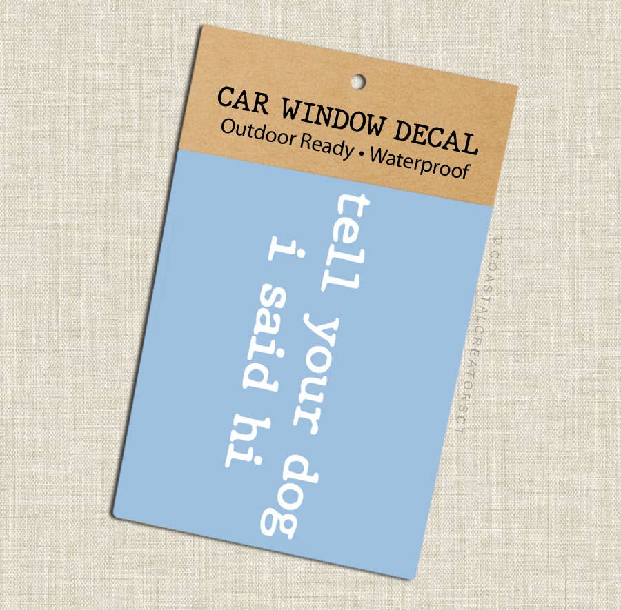 Tell Your Dog I Said Hi Window Decal (White, Packaged)