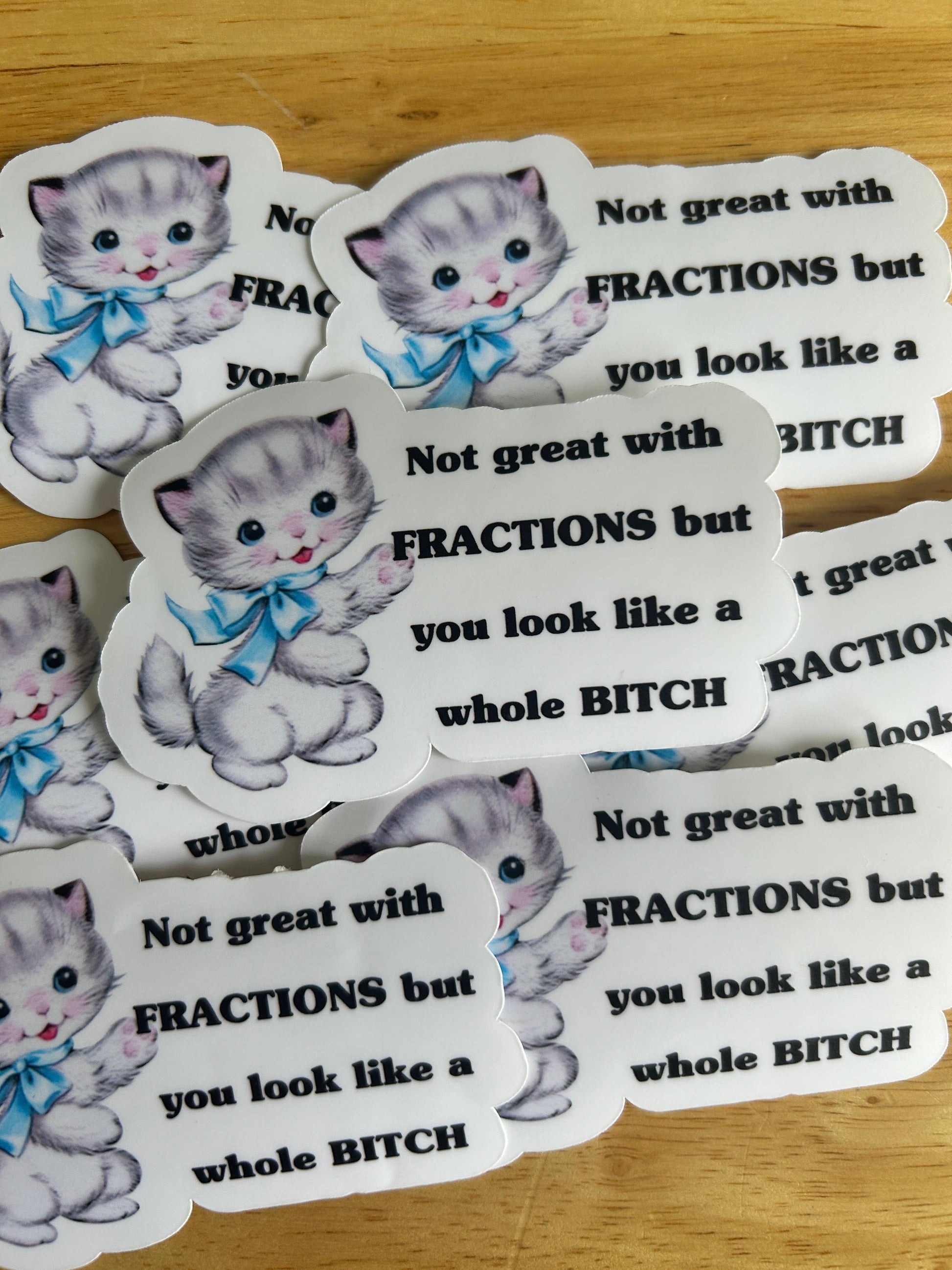 "Not great with fractions, but you look like a WHOLE bitch"
