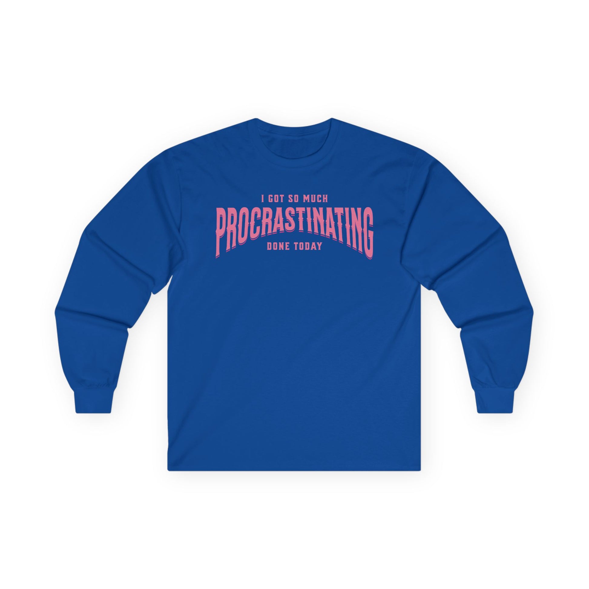 I Got So Much Procrastinating Done Today - Pink Arch - Unisex Long Sleeve T-Shirt