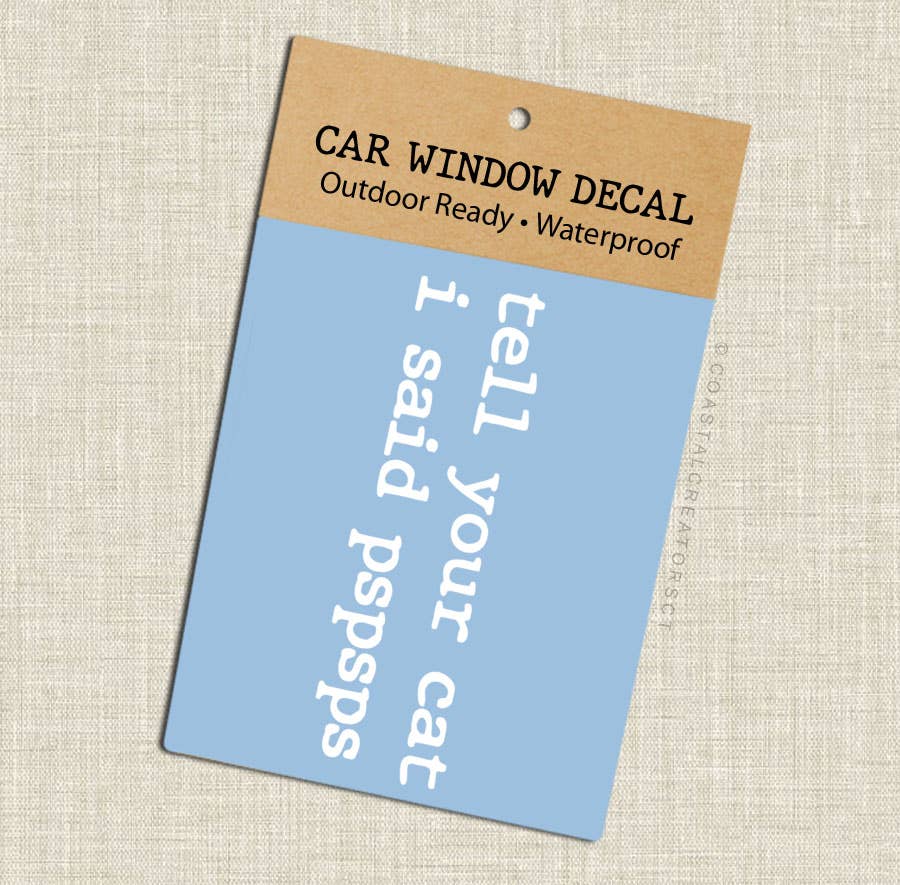 Tell Your Cat I Said PSPSPS White Vinyl Car Decal, Packaged