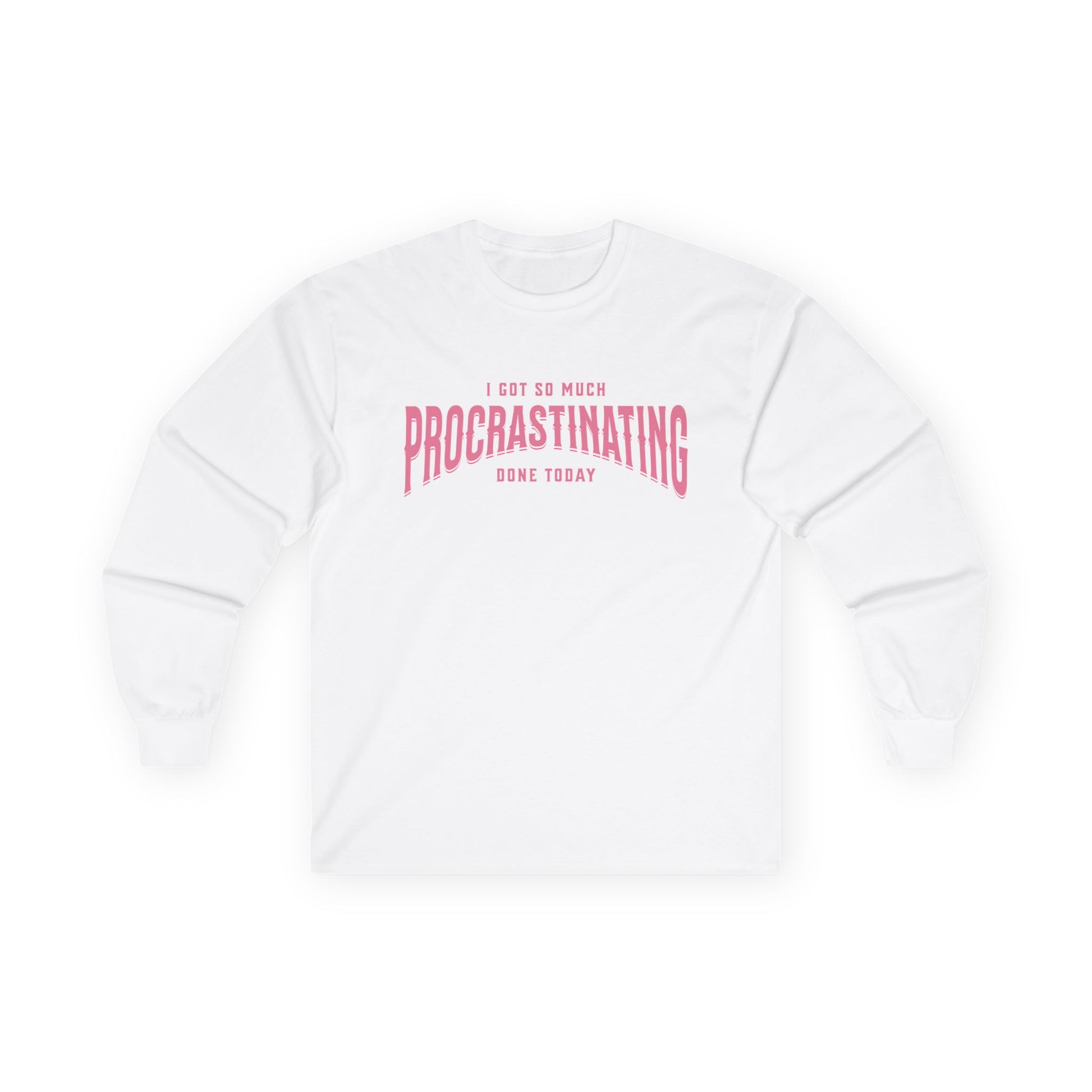 I Got So Much Procrastinating Done Today - Pink Arch - Long Sleeve Tee