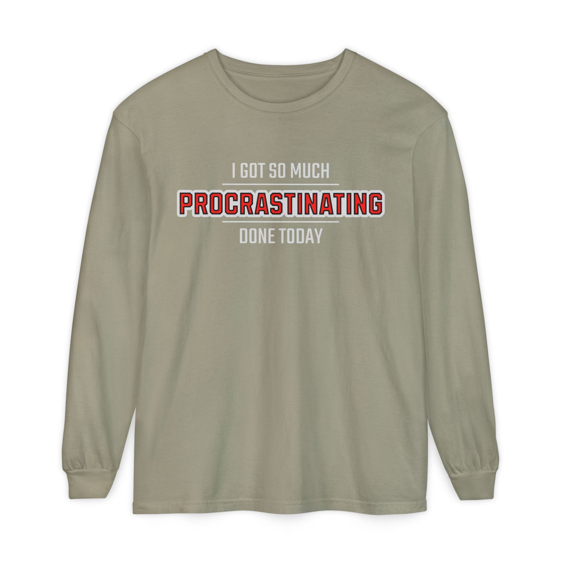 I Got So Much Procrastinating Done Today - Outline - Unisex Long Sleeve T-Shirt
