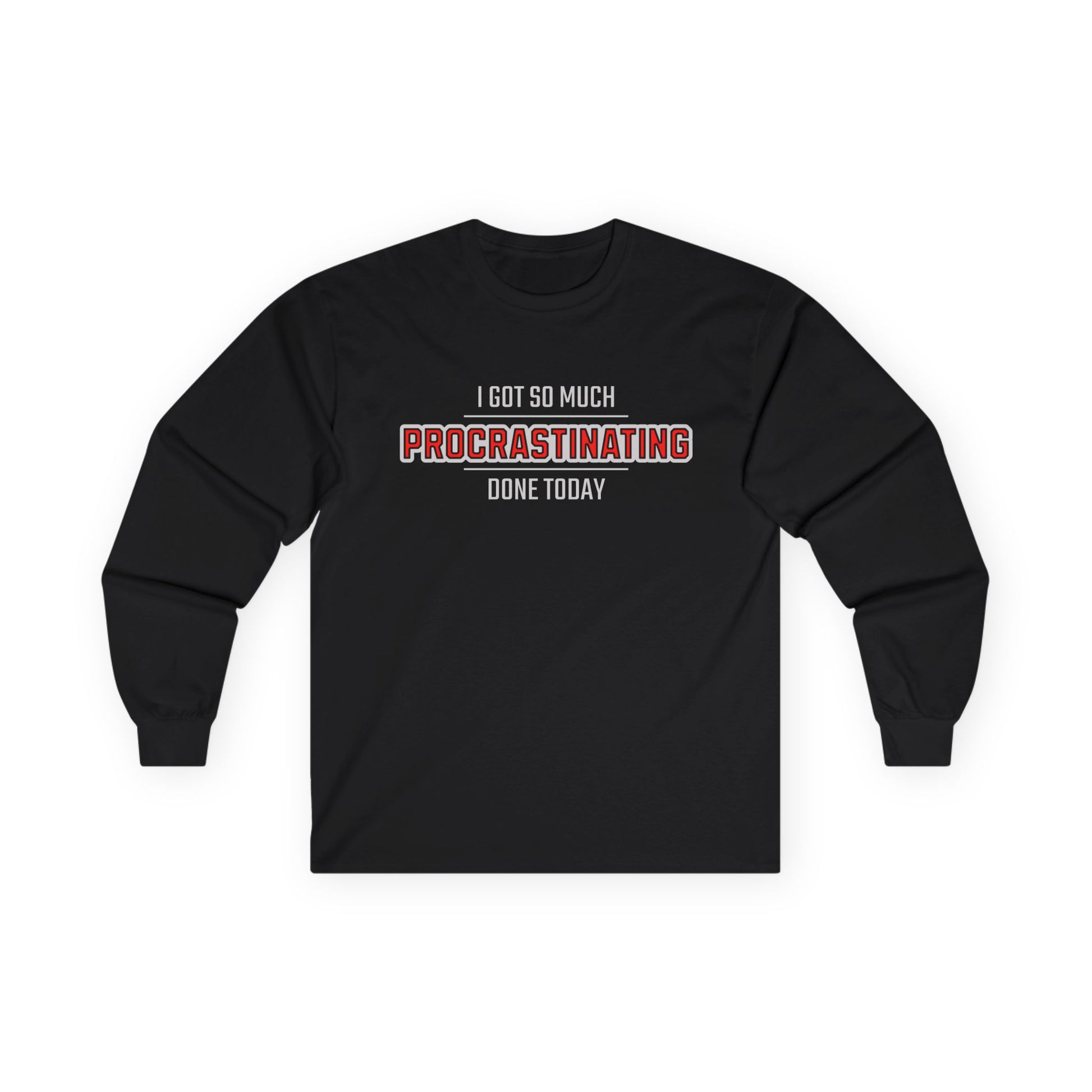 I Got So Much Procrastinating Done Today  - Outline - Long Sleeve Tee