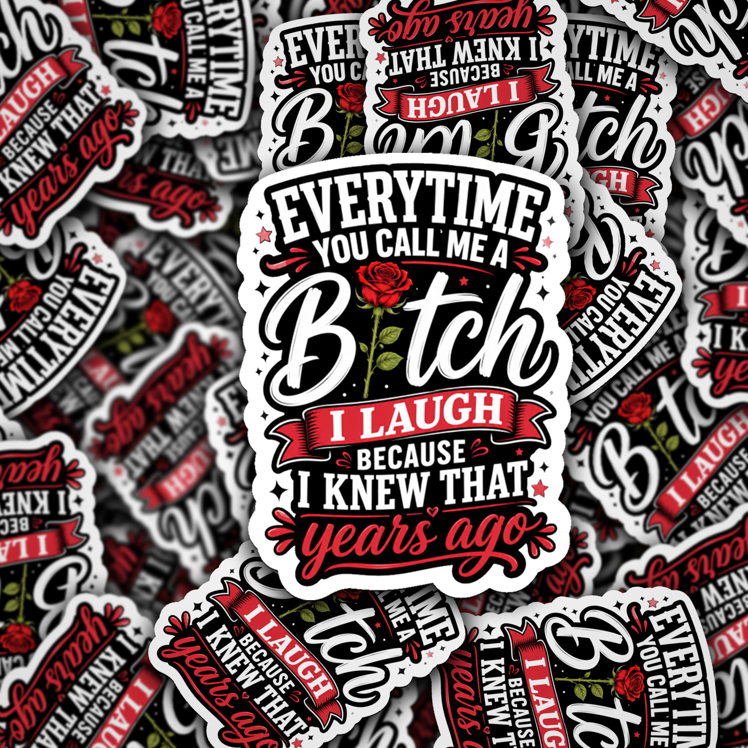 Every time you call me a bitch sticker