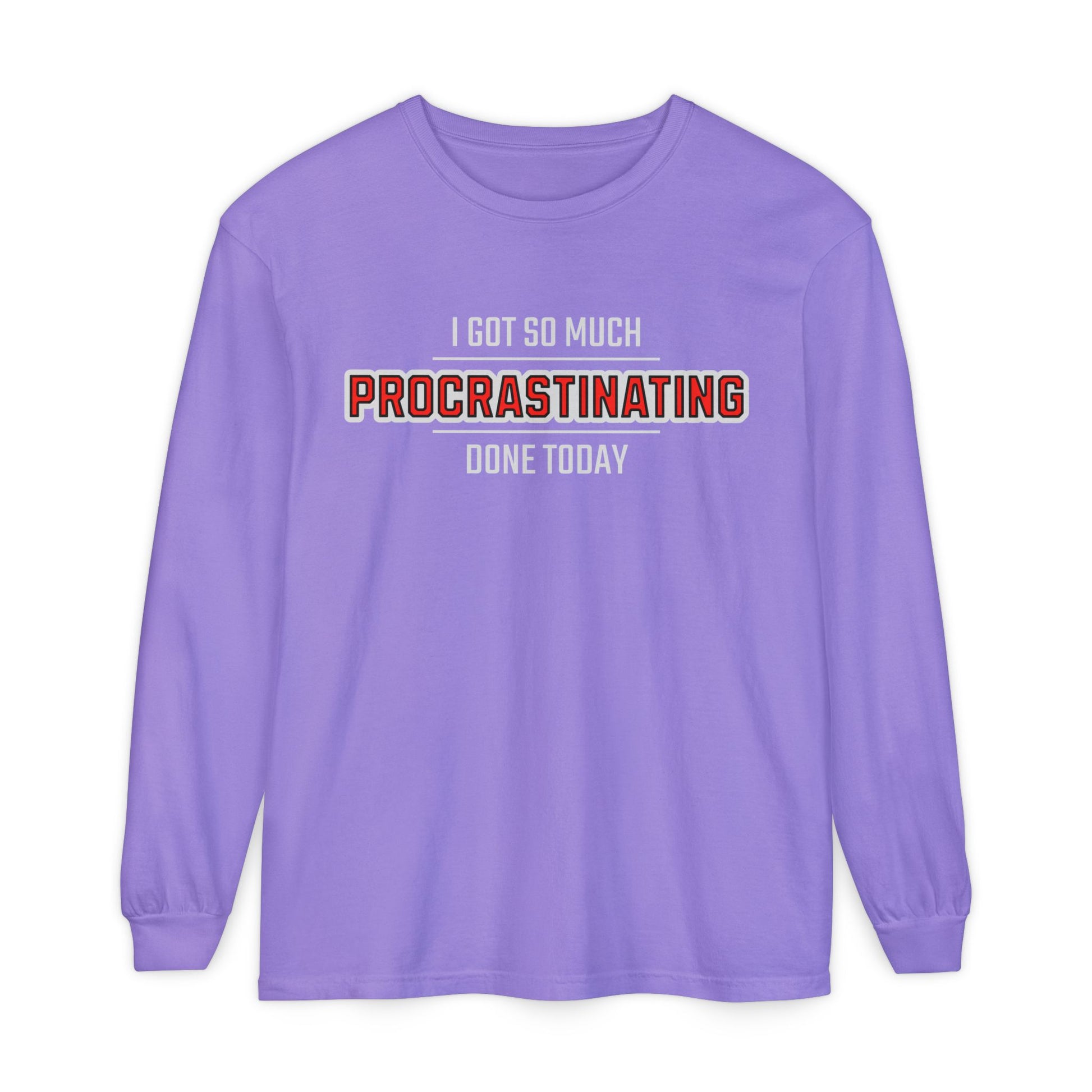 I Got So Much Procrastinating Done Today - Outline - Unisex Long Sleeve T-Shirt