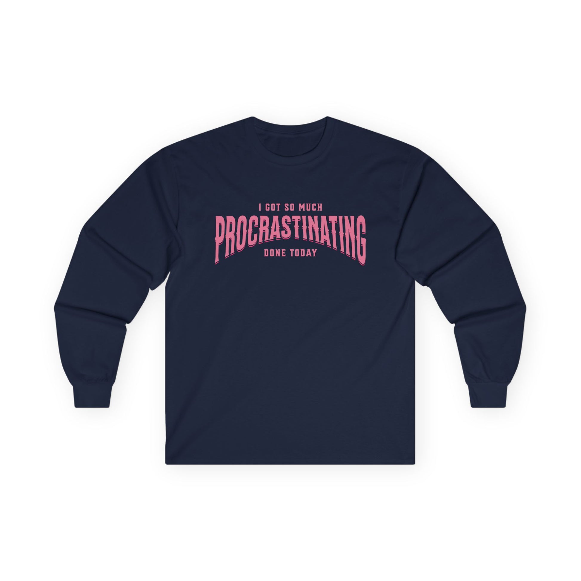 I Got So Much Procrastinating Done Today - Pink Arch - Long Sleeve Tee