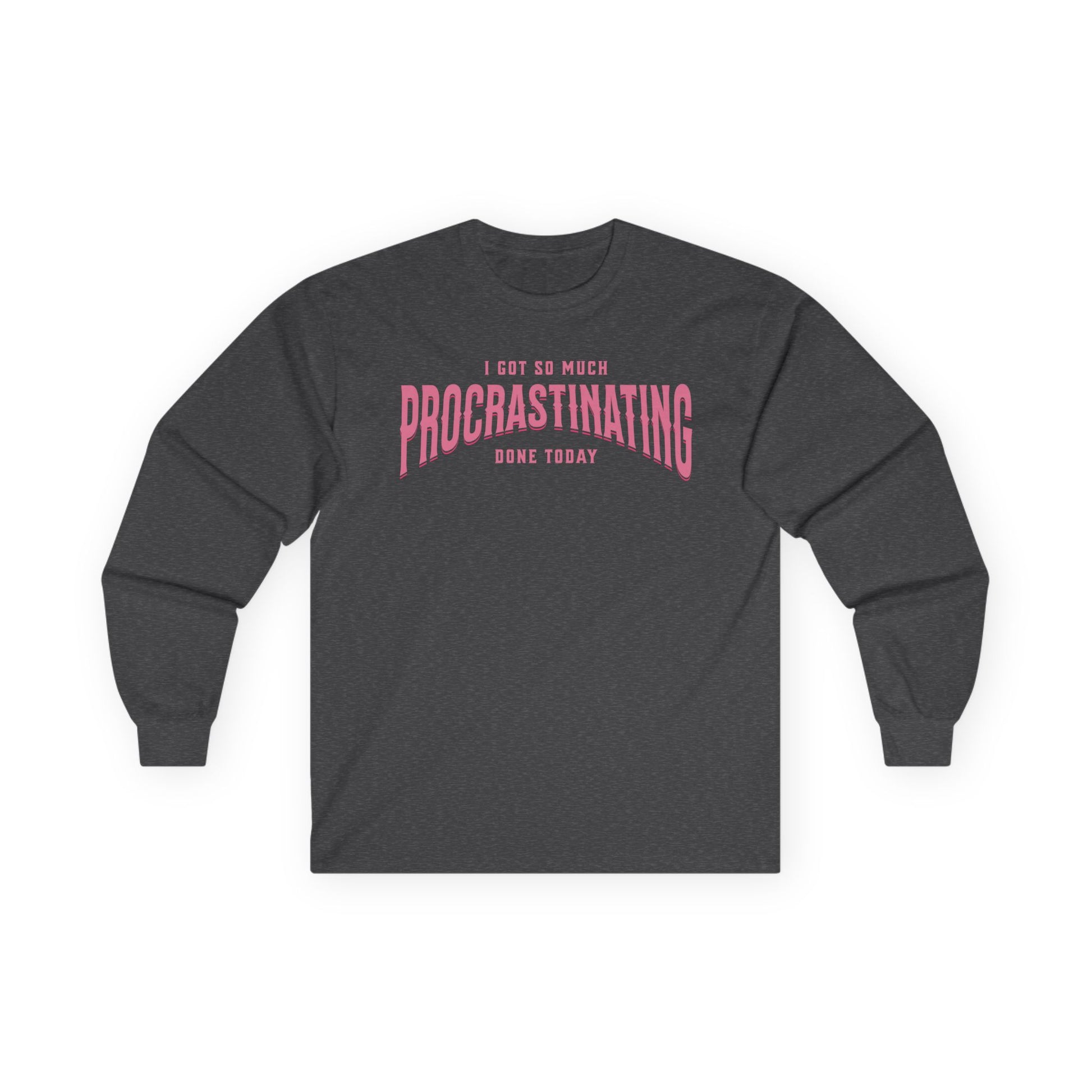 I Got So Much Procrastinating Done Today - Pink Arch - Unisex Long Sleeve T-Shirt