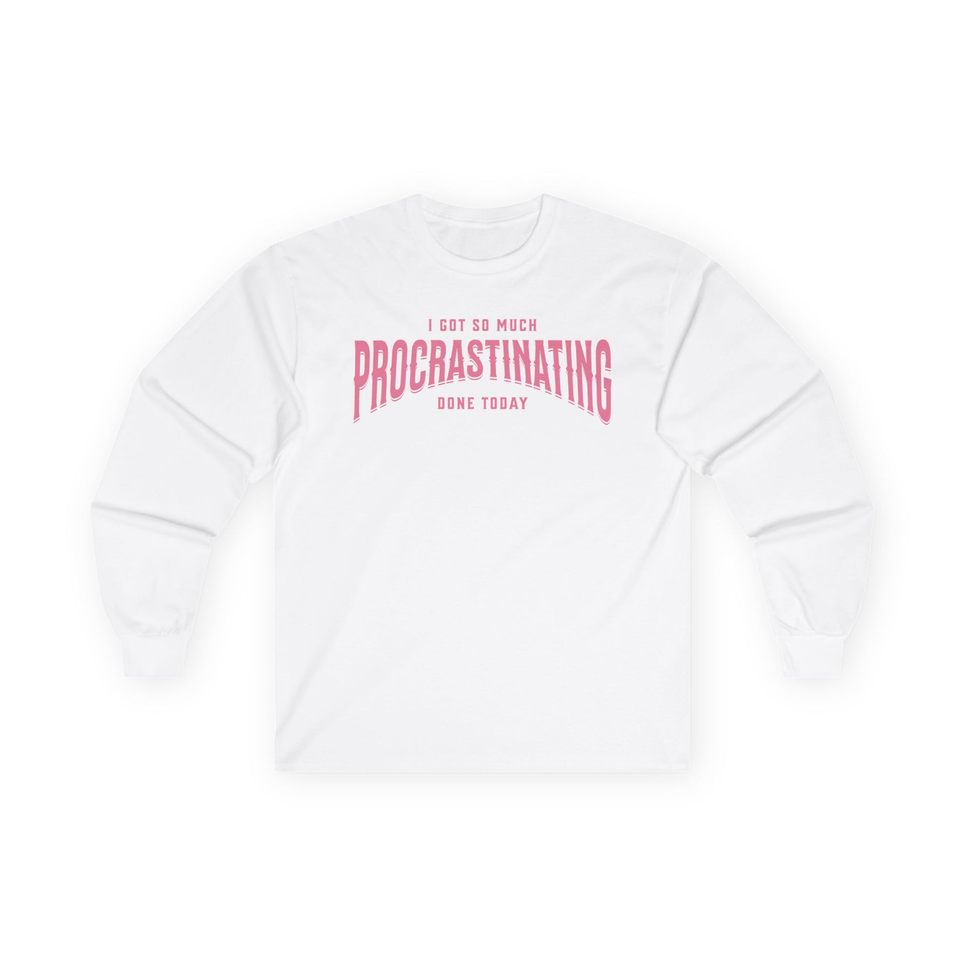 I Got So Much Procrastinating Done Today - Pink Arch - Unisex Long Sleeve T-Shirt