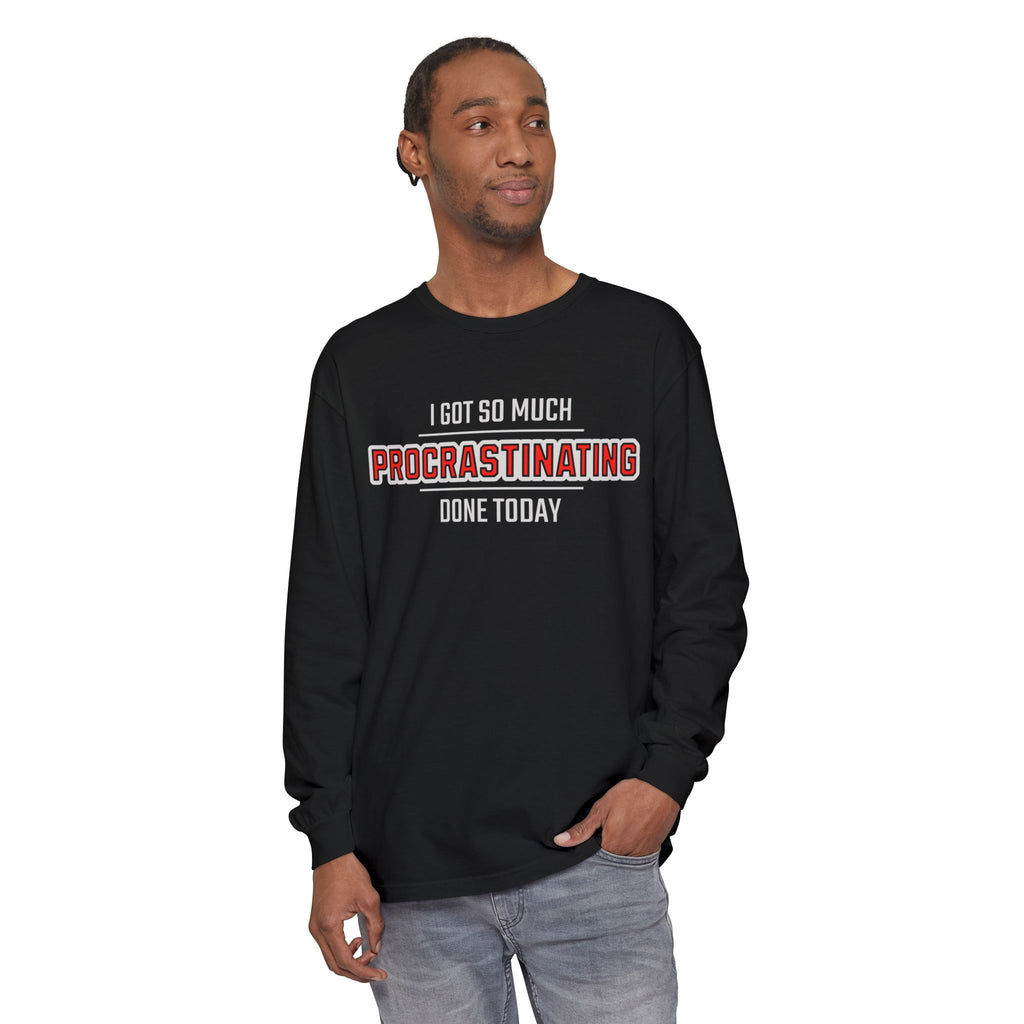 I Got So Much Procrastinating Done Today - Outline - Unisex Long Sleeve T-Shirt