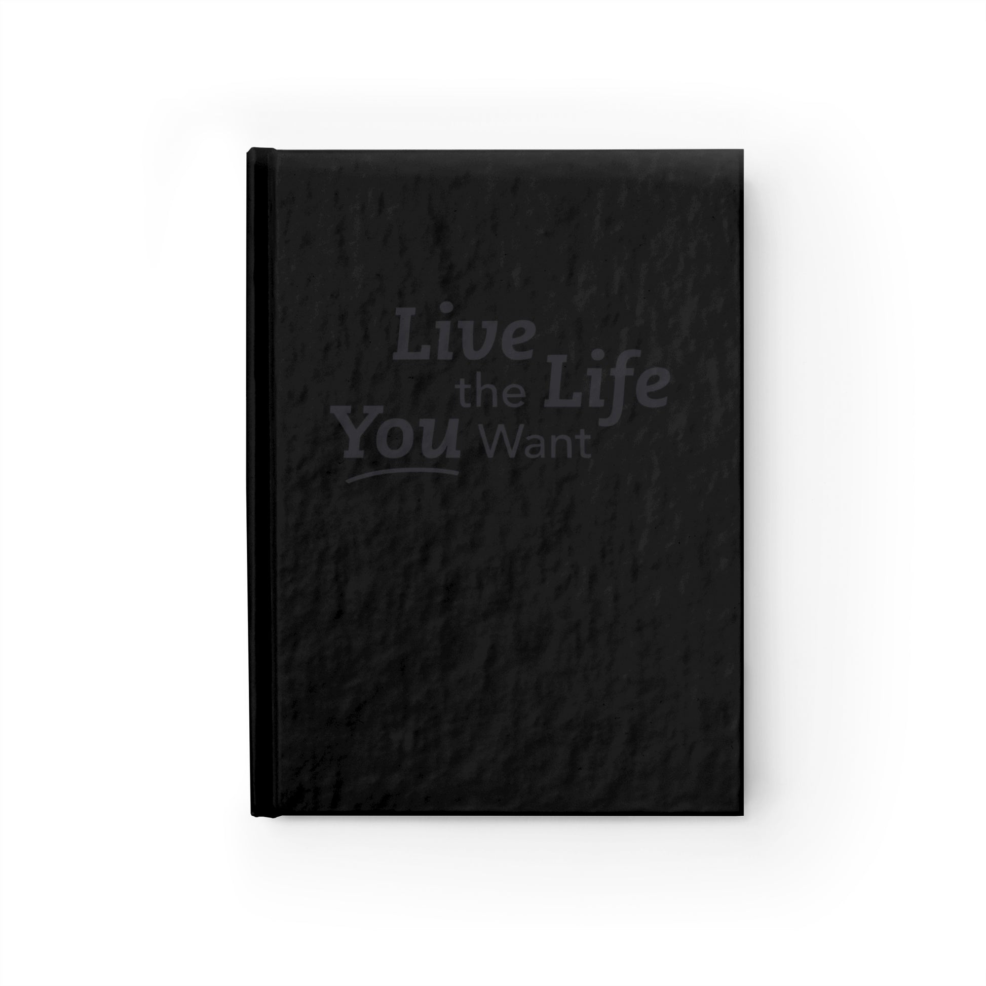 Live the Life You Want Black 5"x7" Journal